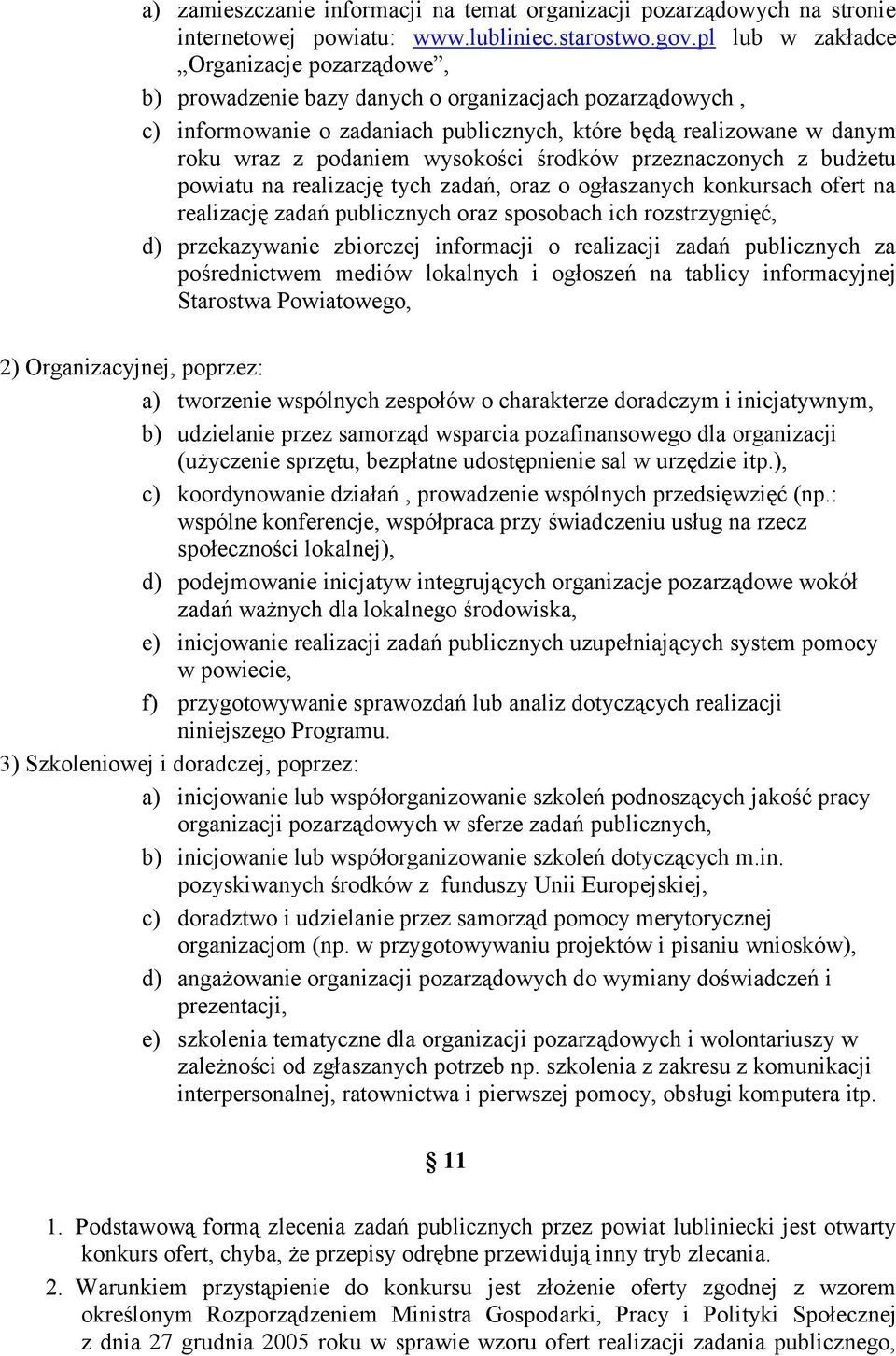 wysokości środków przeznaczonych z budżetu powiatu na realizację tych zadań, oraz o ogłaszanych konkursach ofert na realizację zadań publicznych oraz sposobach ich rozstrzygnięć, d) przekazywanie