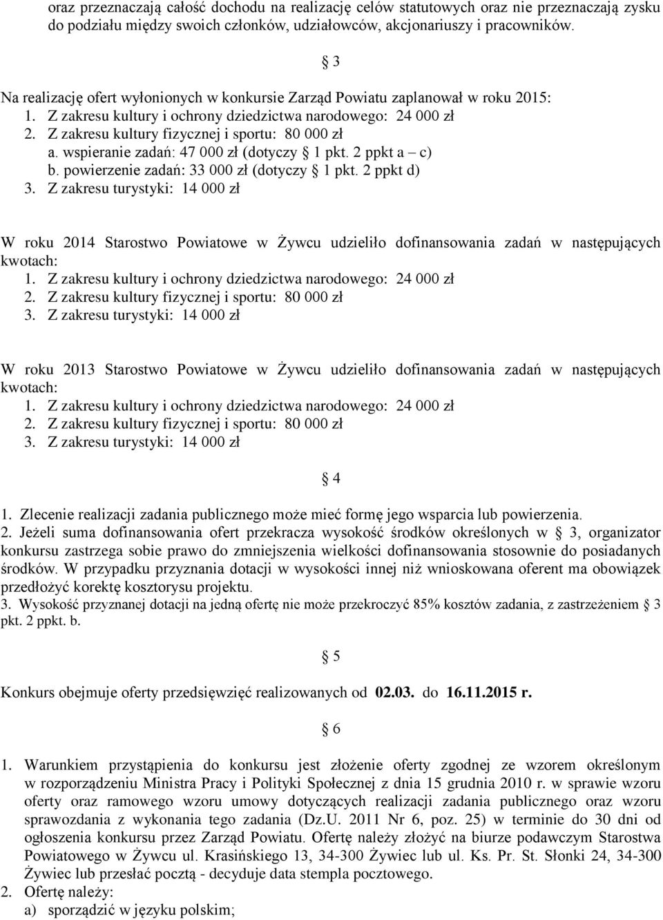 2 ppkt d) 3 W roku 2014 Starostwo Powiatowe w Żywcu udzieliło dofinansowania zadań w następujących kwotach: W roku 2013 Starostwo Powiatowe w Żywcu udzieliło dofinansowania zadań w następujących