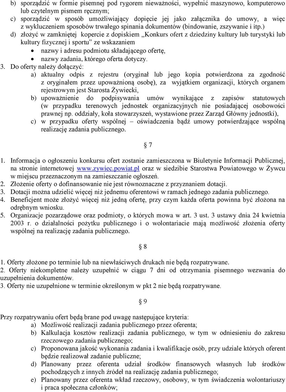 ) d) złożyć w zamkniętej kopercie z dopiskiem Konkurs ofert z dziedziny kultury lub turystyki lub kultury fizycznej i sportu ze wskazaniem nazwy i adresu podmiotu składającego ofertę, nazwy zadania,