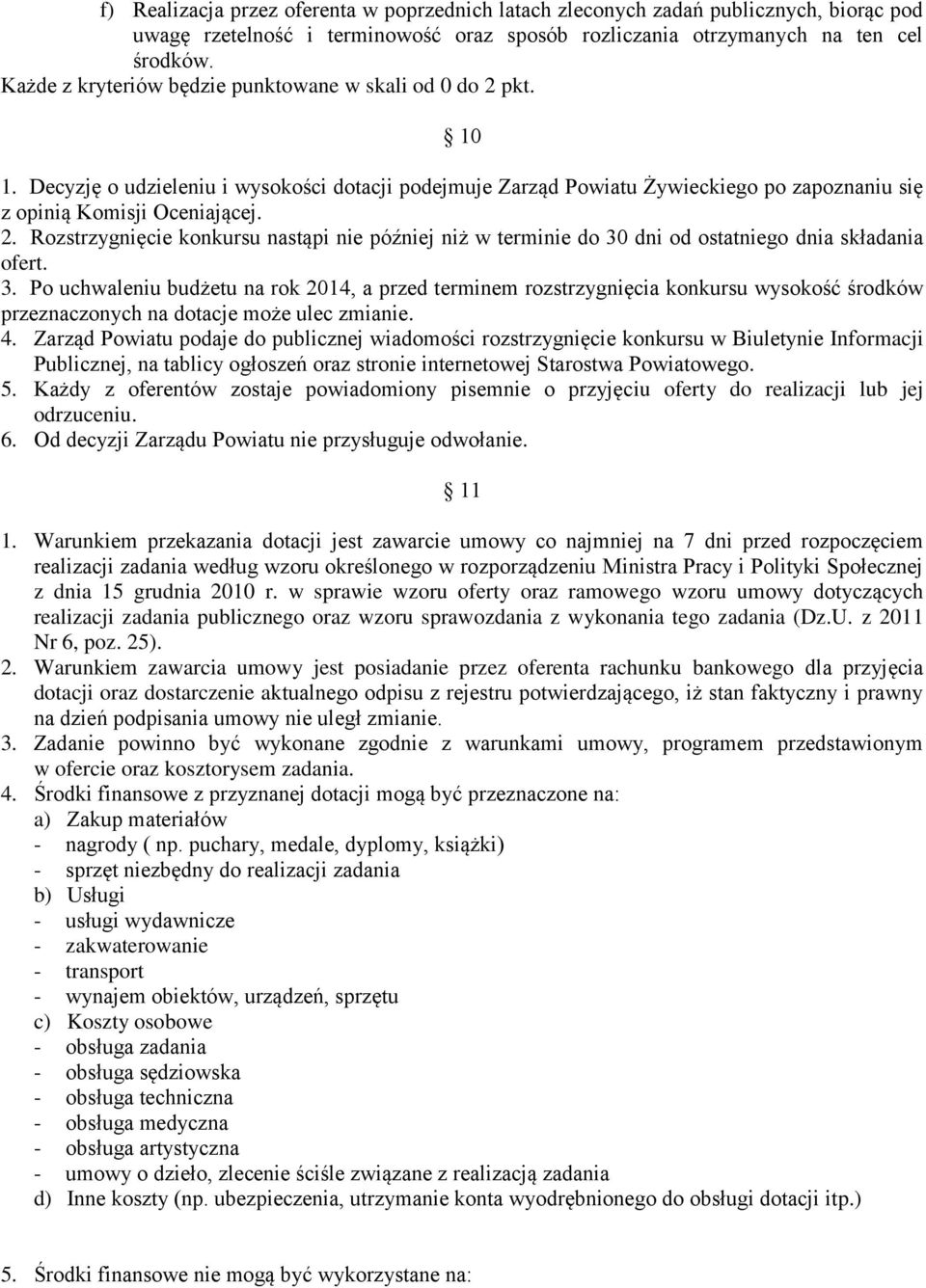 3. Po uchwaleniu budżetu na rok 2014, a przed terminem rozstrzygnięcia konkursu wysokość środków przeznaczonych na dotacje może ulec zmianie. 4.