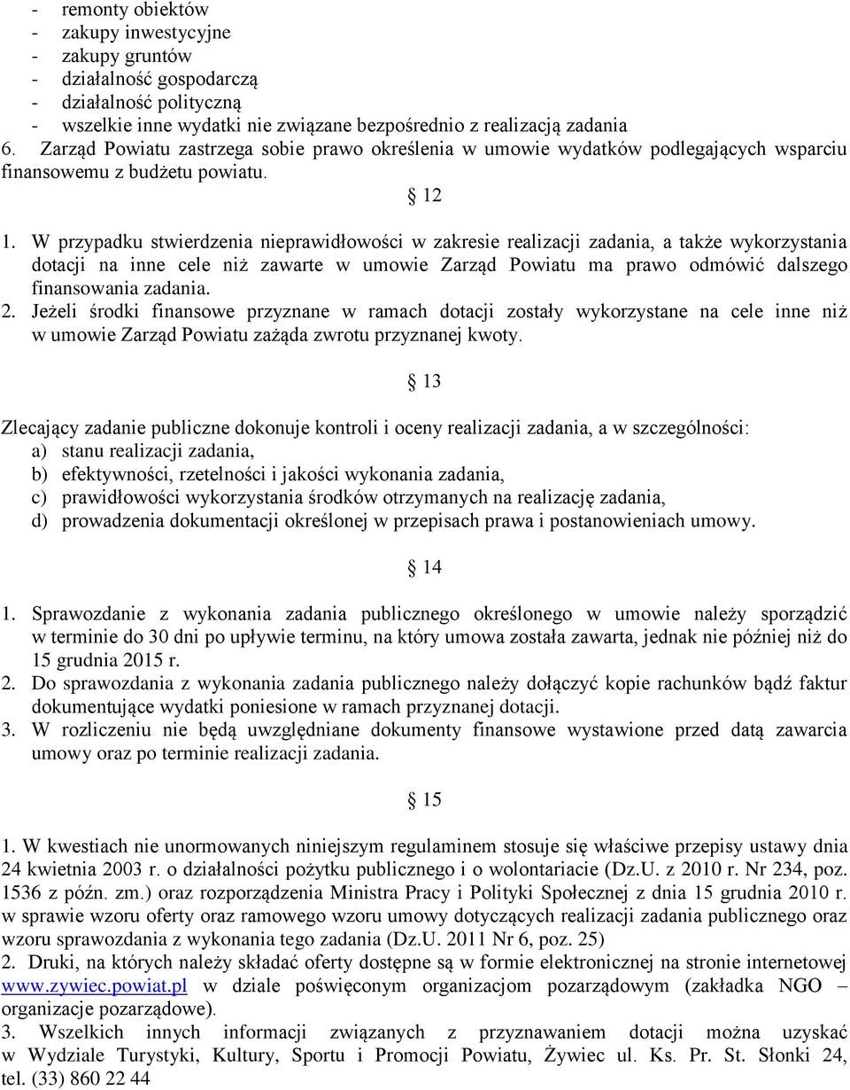 W przypadku stwierdzenia nieprawidłowości w zakresie realizacji zadania, a także wykorzystania dotacji na inne cele niż zawarte w umowie Zarząd Powiatu ma prawo odmówić dalszego finansowania zadania.