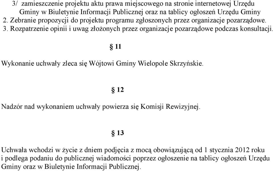 11 Wykonanie uchwały zleca się Wójtowi Gminy Wielopole Skrzyńskie. 12 Nadzór nad wykonaniem uchwały powierza się Komisji Rewizyjnej.