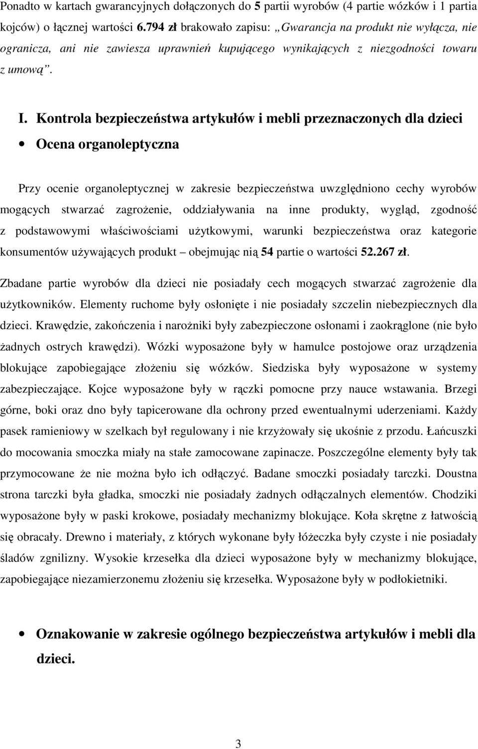 Kontrola bezpieczeństwa artykułów i mebli przeznaczonych dla dzieci Ocena organoleptyczna Przy ocenie organoleptycznej w zakresie bezpieczeństwa uwzględniono cechy wyrobów mogących stwarzać