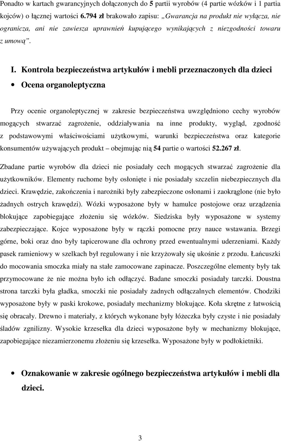 Kontrola bezpieczeństwa artykułów i mebli przeznaczonych dla dzieci Ocena organoleptyczna Przy ocenie organoleptycznej w zakresie bezpieczeństwa uwzględniono cechy wyrobów mogących stwarzać