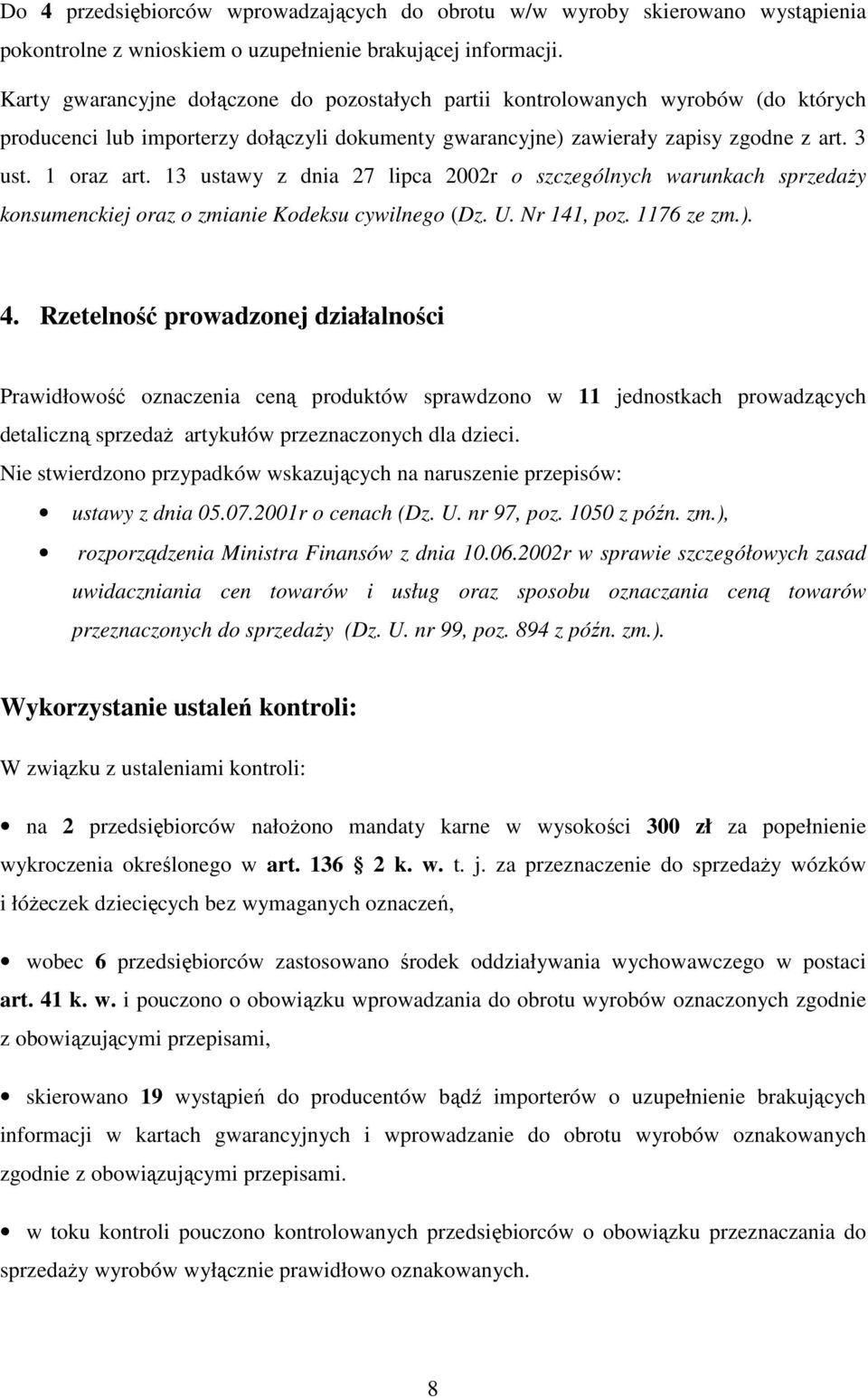 13 ustawy z dnia 27 lipca 2002r o szczególnych warunkach sprzedaży konsumenckiej oraz o zmianie Kodeksu cywilnego (Dz. U. Nr 141, poz. 1176 ze zm.). 4.