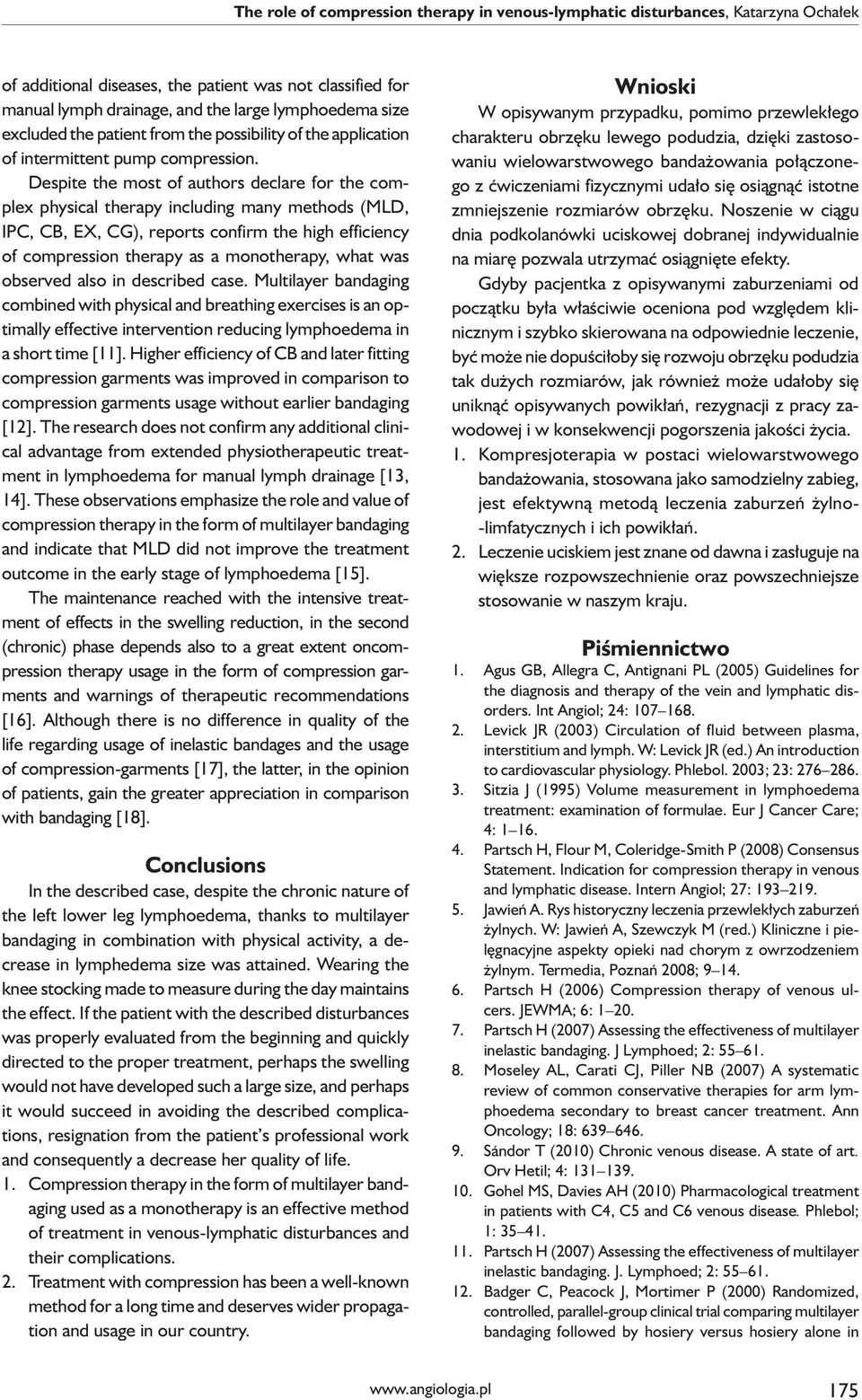 Despite the most of authors declare for the complex physical therapy including many methods (MLD, IPC, CB, EX, CG), reports confirm the high efficiency of compression therapy as a monotherapy, what
