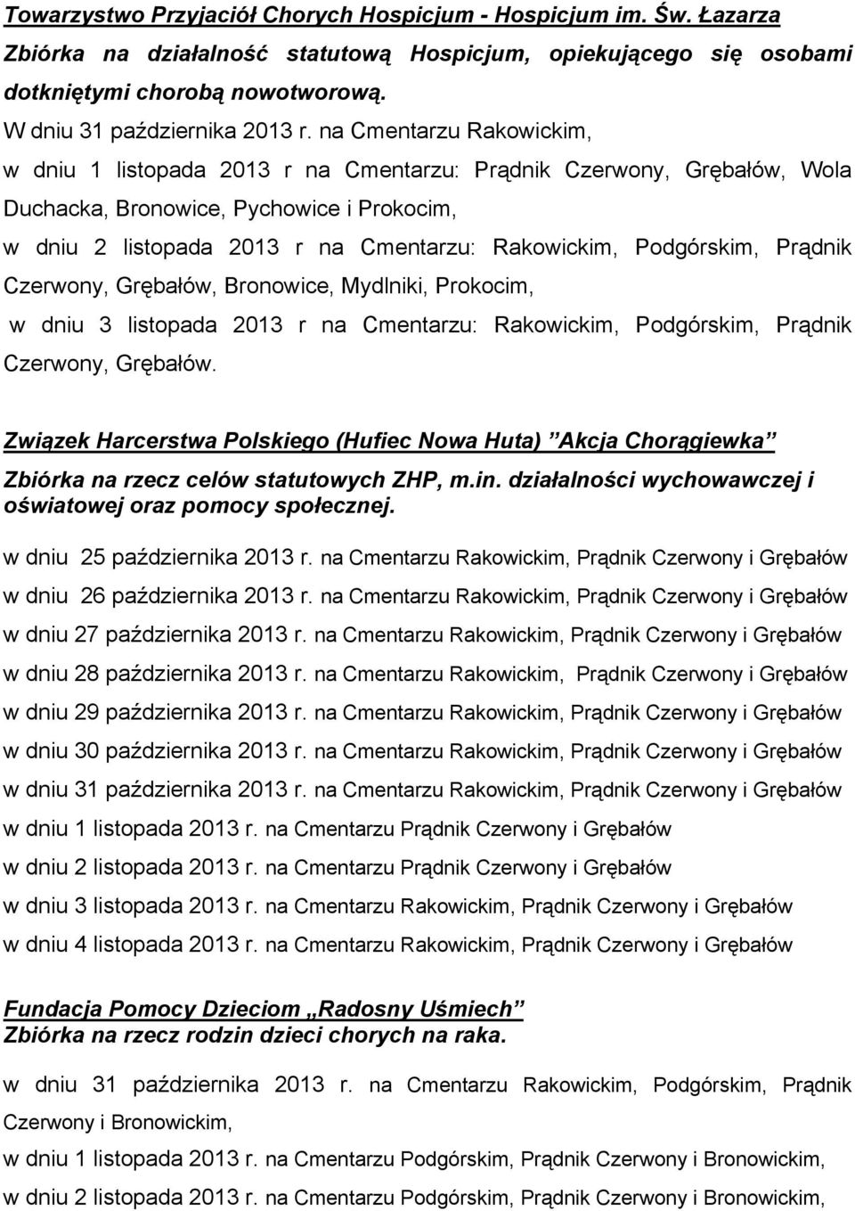 Czerwony, rębłów, Bronowice, Mydlniki, Prokocim, w dniu 3 listopd 2013 r n Cmentrzu: Rkowickim, Podgórskim, Prądnik Czerwony, rębłów.