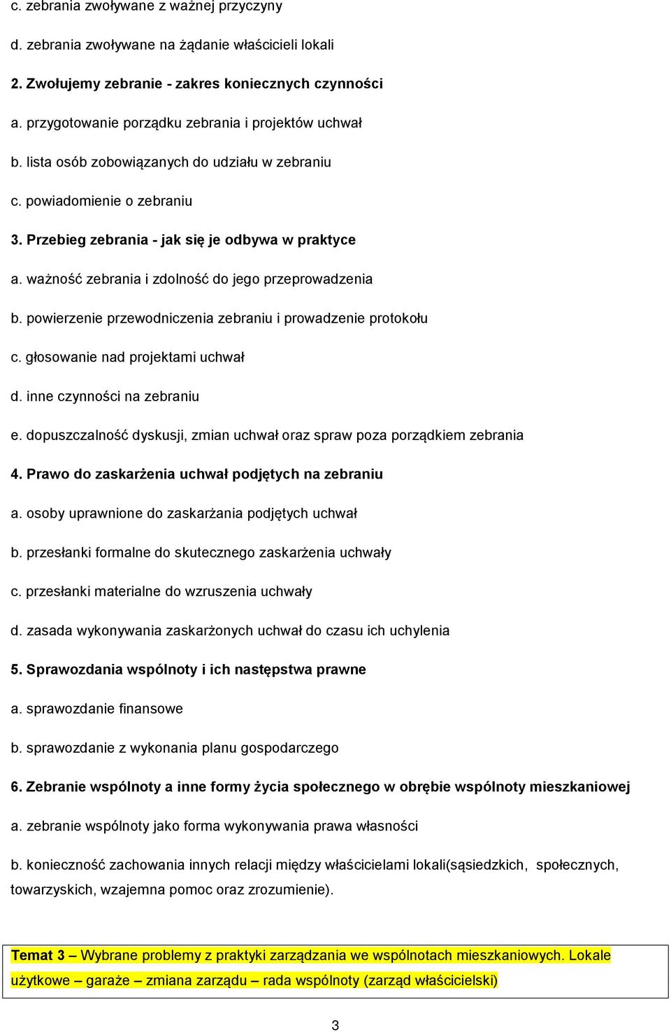 ważność zebrania i zdolność do jego przeprowadzenia b. powierzenie przewodniczenia zebraniu i prowadzenie protokołu c. głosowanie nad projektami uchwał d. inne czynności na zebraniu e.