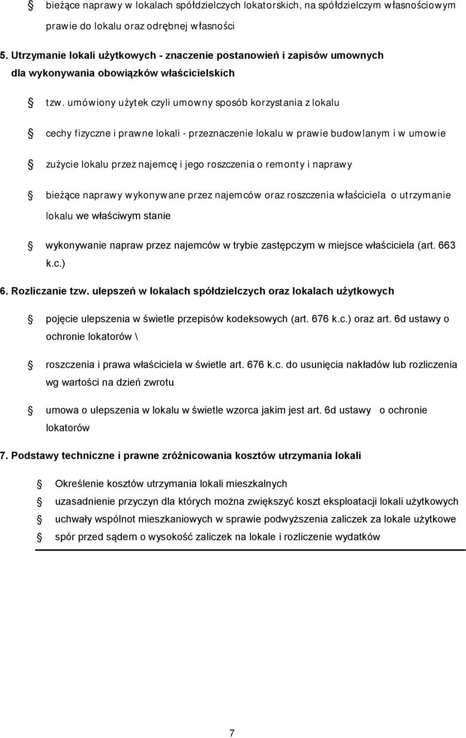 umówiony użytek czyli umowny sposób korzystania z lokalu cechy fizyczne i prawne lokali - przeznaczenie lokalu w prawie budowlanym i w umowie zużycie lokalu przez najemcę i jego roszczenia o remonty