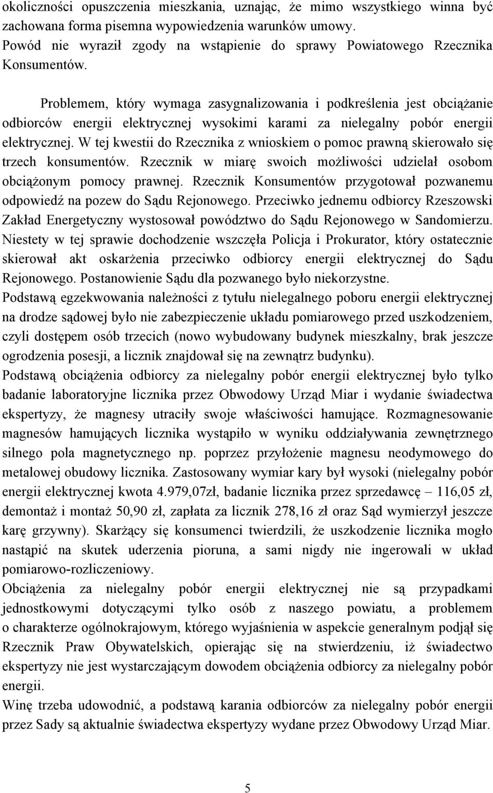 Problemem, który wymaga zasygnalizowania i podkreślenia jest obciążanie odbiorców energii elektrycznej wysokimi karami za nielegalny pobór energii elektrycznej.