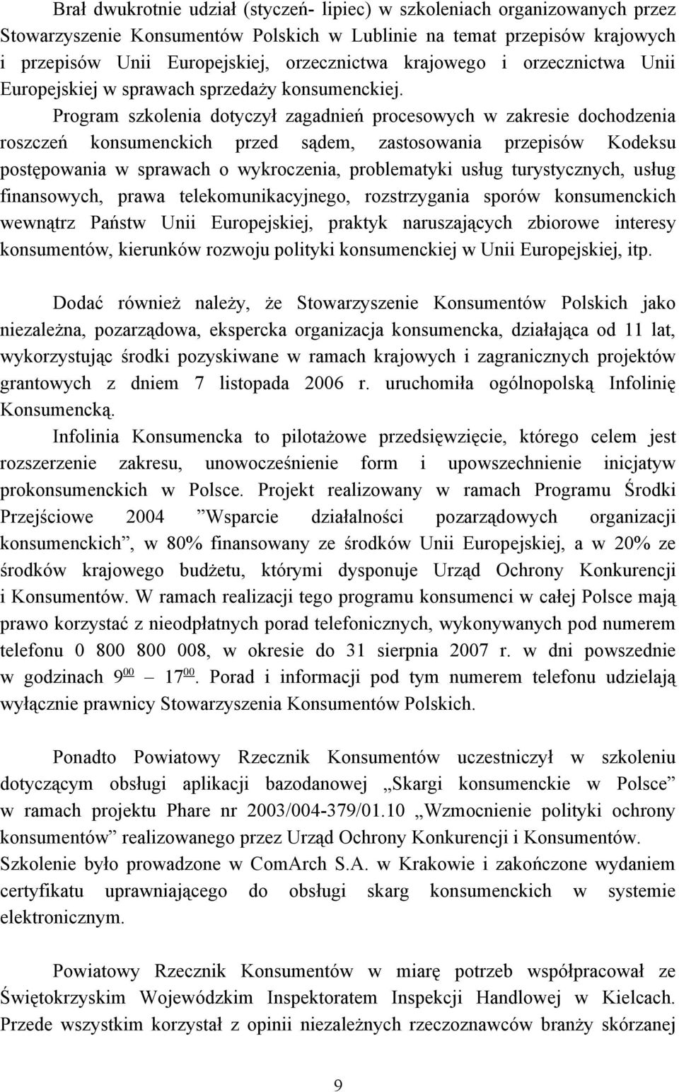 Program szkolenia dotyczył zagadnień procesowych w zakresie dochodzenia roszczeń konsumenckich przed sądem, zastosowania przepisów Kodeksu postępowania w sprawach o wykroczenia, problematyki usług