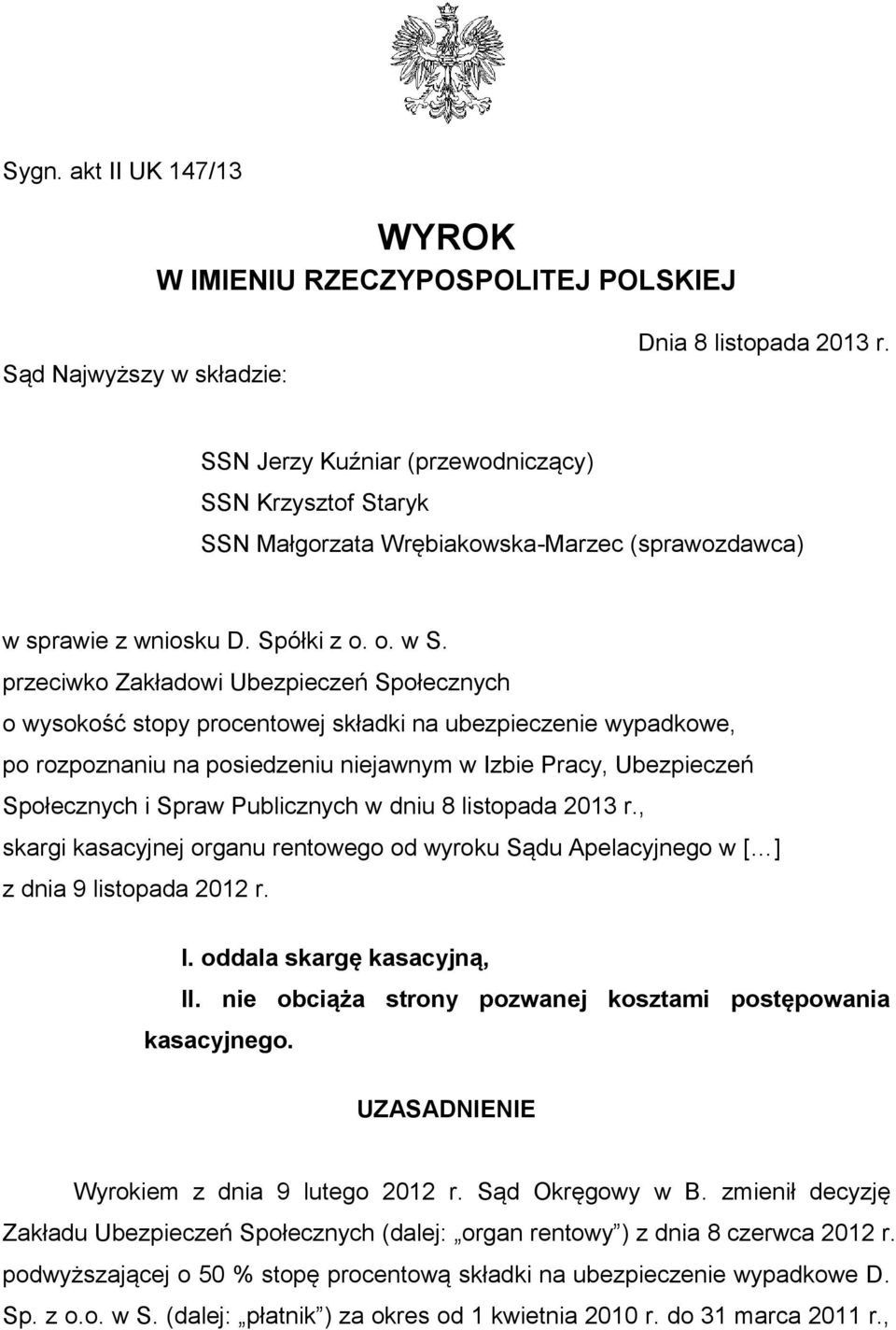 przeciwko Zakładowi Ubezpieczeń Społecznych o wysokość stopy procentowej składki na ubezpieczenie wypadkowe, po rozpoznaniu na posiedzeniu niejawnym w Izbie Pracy, Ubezpieczeń Społecznych i Spraw
