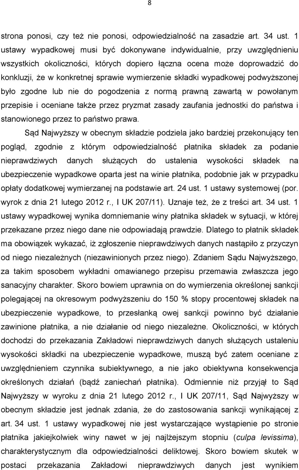 składki wypadkowej podwyższonej było zgodne lub nie do pogodzenia z normą prawną zawartą w powołanym przepisie i oceniane także przez pryzmat zasady zaufania jednostki do państwa i stanowionego przez