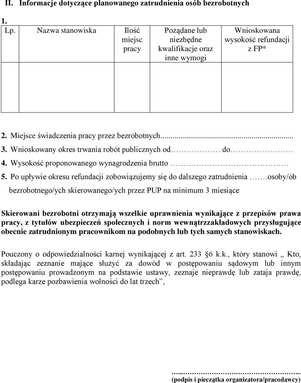 Wnioskowany okres trwania robót publicznych od. do 4. Wysokość proponowanego wynagrodzenia brutto 5. Po upływie okresu refundacji zobowiązujemy się do dalszego zatrudnienia.