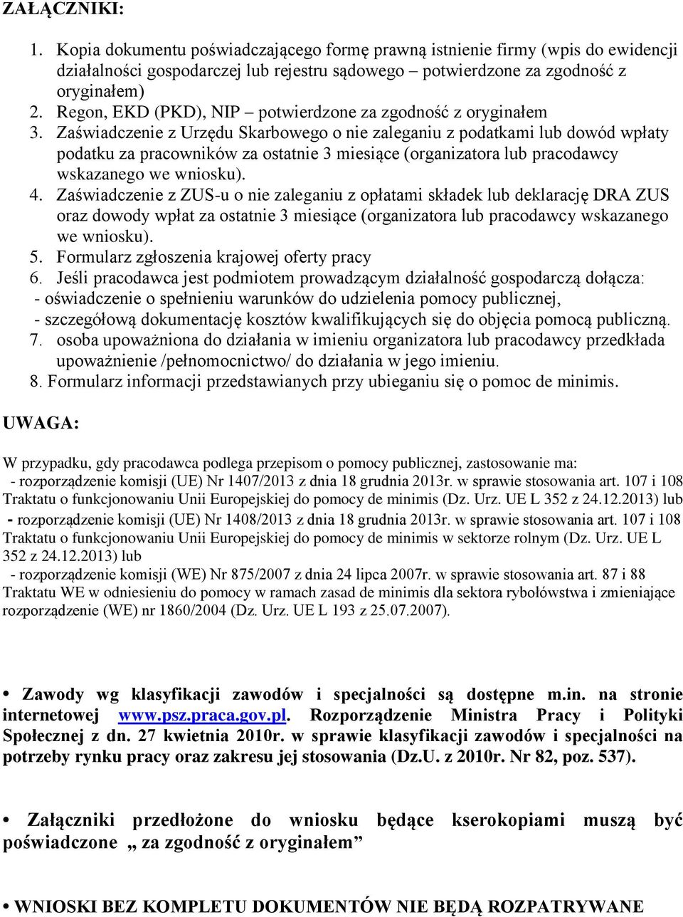 Zaświadczenie z Urzędu Skarbowego o nie zaleganiu z podatkami lub dowód wpłaty podatku za pracowników za ostatnie 3 miesiące (organizatora lub pracodawcy wskazanego we wniosku). 4.