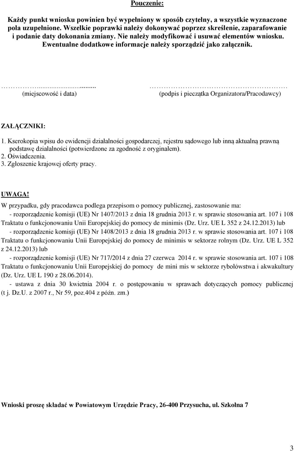 Ewentualne dodatkowe informacje należy sporządzić jako załącznik.... (miejscowość i data). (podpis i pieczątka Organizatora/Pracodawcy) ZAŁĄCZNIKI: 1.