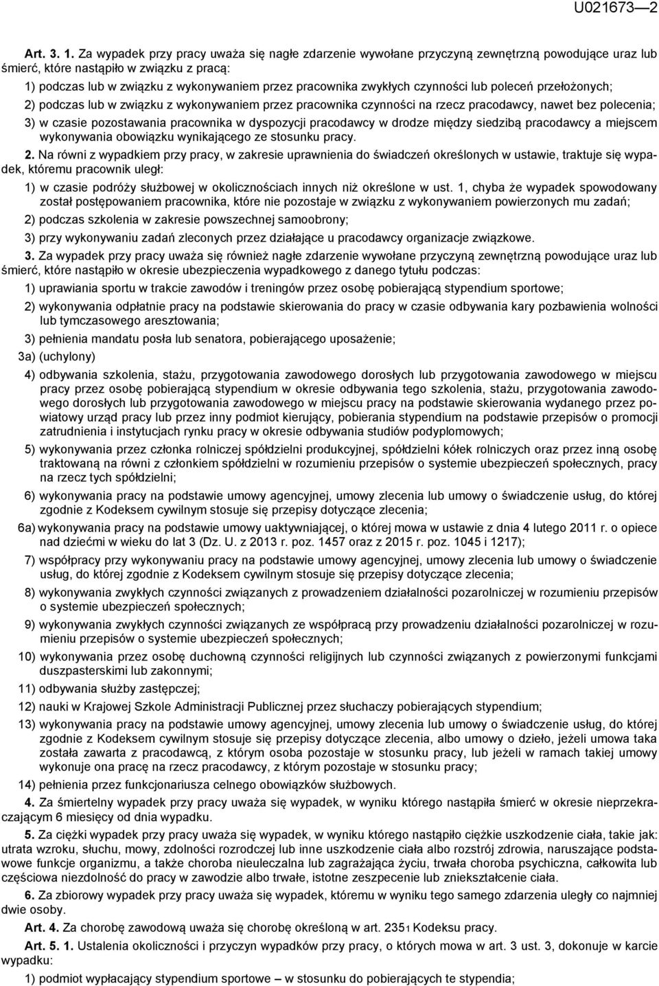 zwykłych czynności lub poleceń przełożonych; 2) podczas lub w związku z wykonywaniem przez pracownika czynności na rzecz pracodawcy, nawet bez polecenia; 3) w czasie pozostawania pracownika w