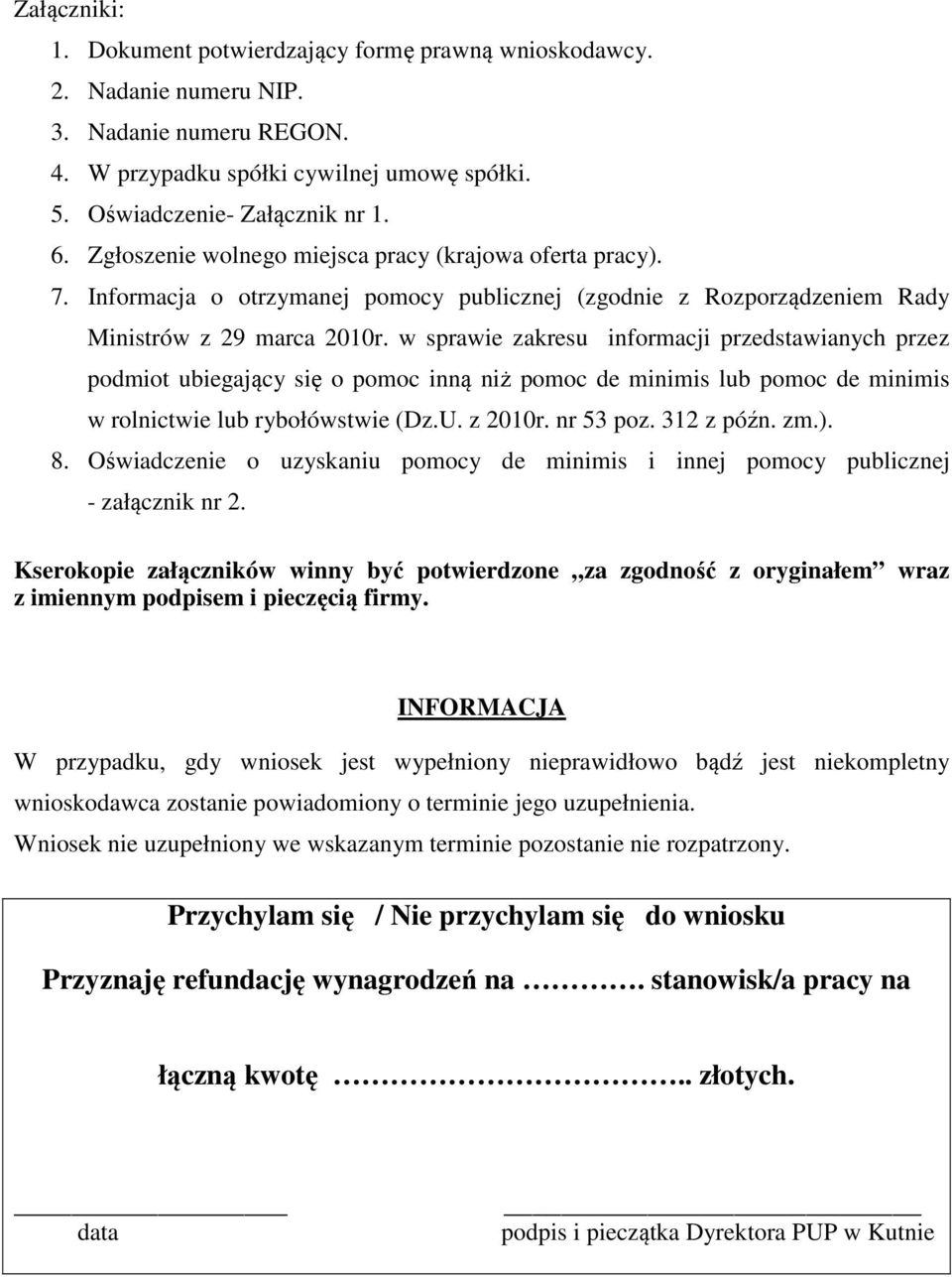 w sprawie zakresu informacji przedstawianych przez podmiot ubiegający się o pomoc inną niż pomoc de minimis lub pomoc de minimis w rolnictwie lub rybołówstwie (Dz.U. z 00r. nr 5 poz. z późn. zm.). 8.