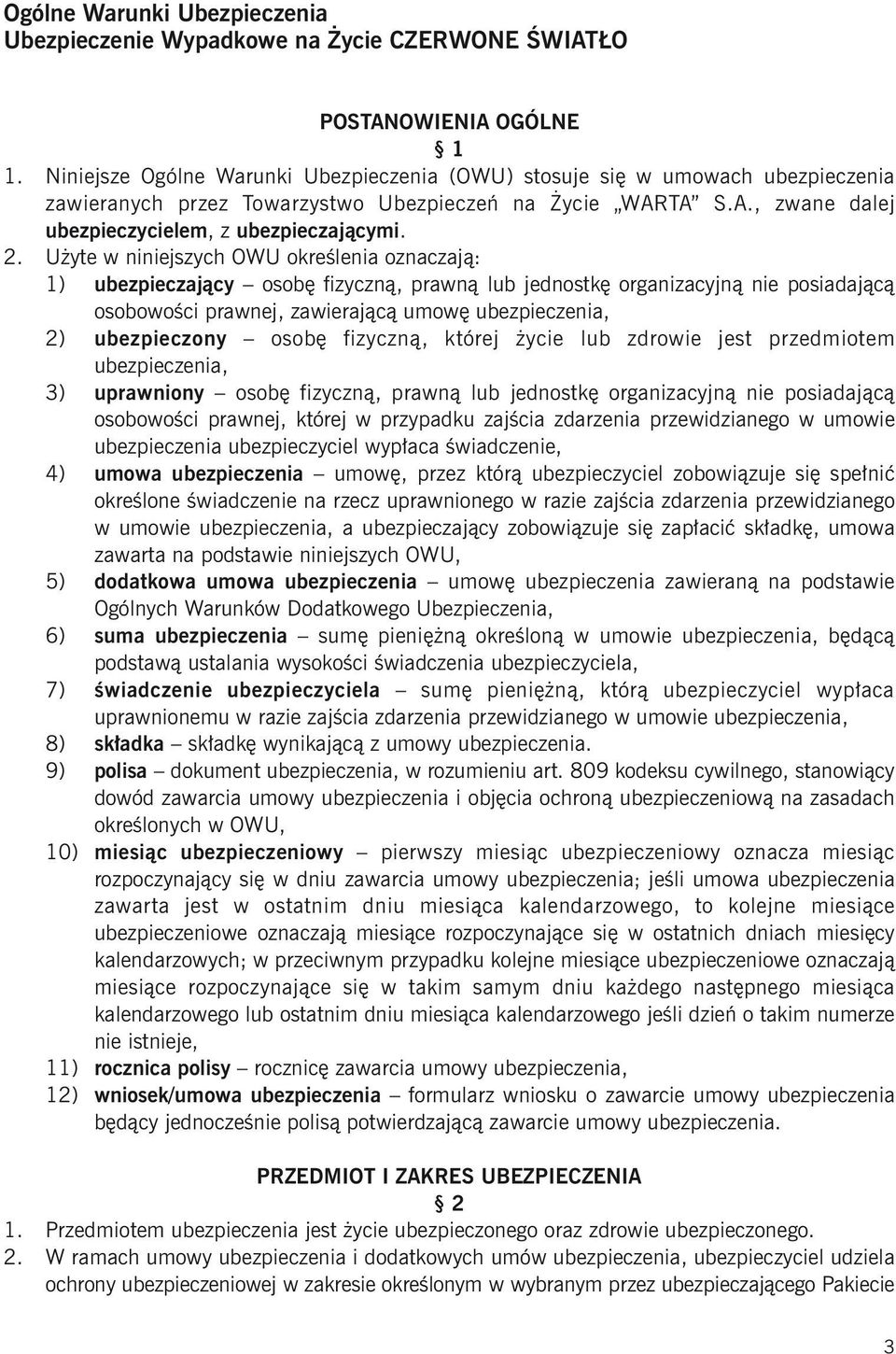 Użyte w niniejszych OWU określenia oznaczają: 1) ubezpieczający osobę fizyczną, prawną lub jednostkę organizacyjną nie posiadającą osobowości prawnej, zawierającą umowę ubezpieczenia, 2) ubezpieczony