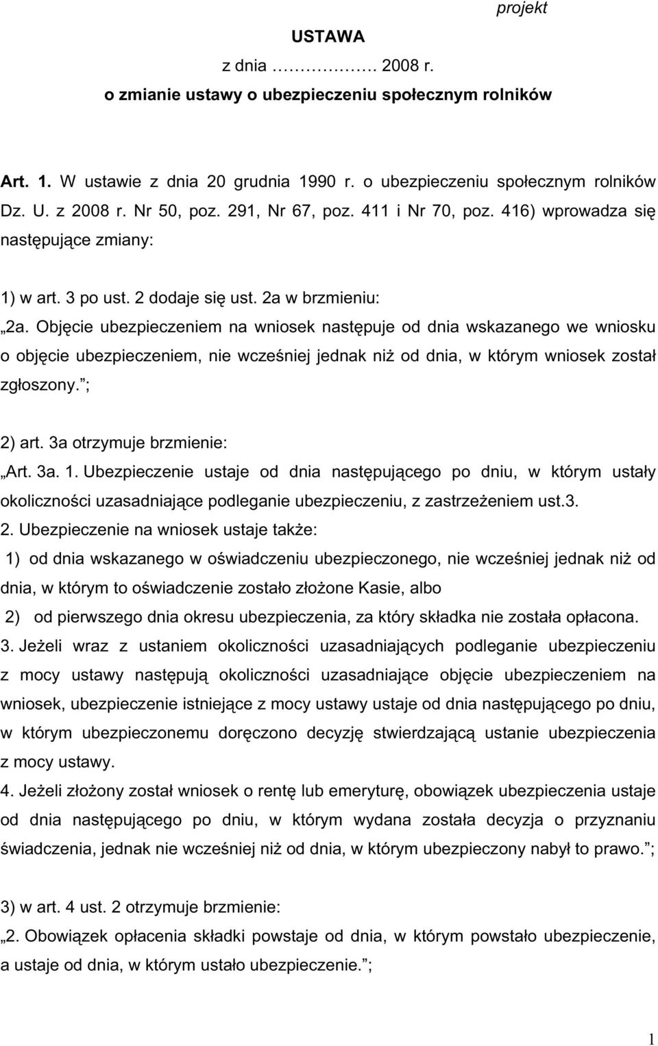 Obj cie ubezpieczeniem na wniosek nast puje od dnia wskazanego we wniosku o obj cie ubezpieczeniem, nie wcze niej jednak ni od dnia, w którym wniosek zosta zg oszony. ; 2) art.