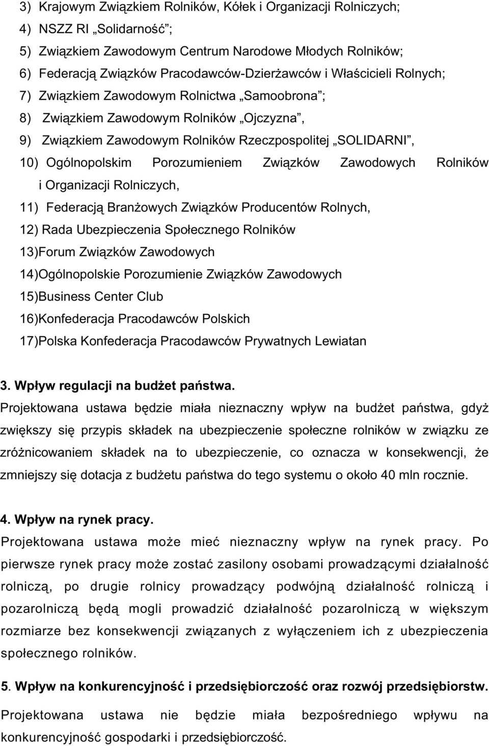 zków Zawodowych Rolników i Organizacji Rolniczych, 11) Federacj Bran owych Zwi zków Producentów Rolnych, 12) Rada Ubezpieczenia Spo ecznego Rolników 13)Forum Zwi zków Zawodowych 14)Ogólnopolskie