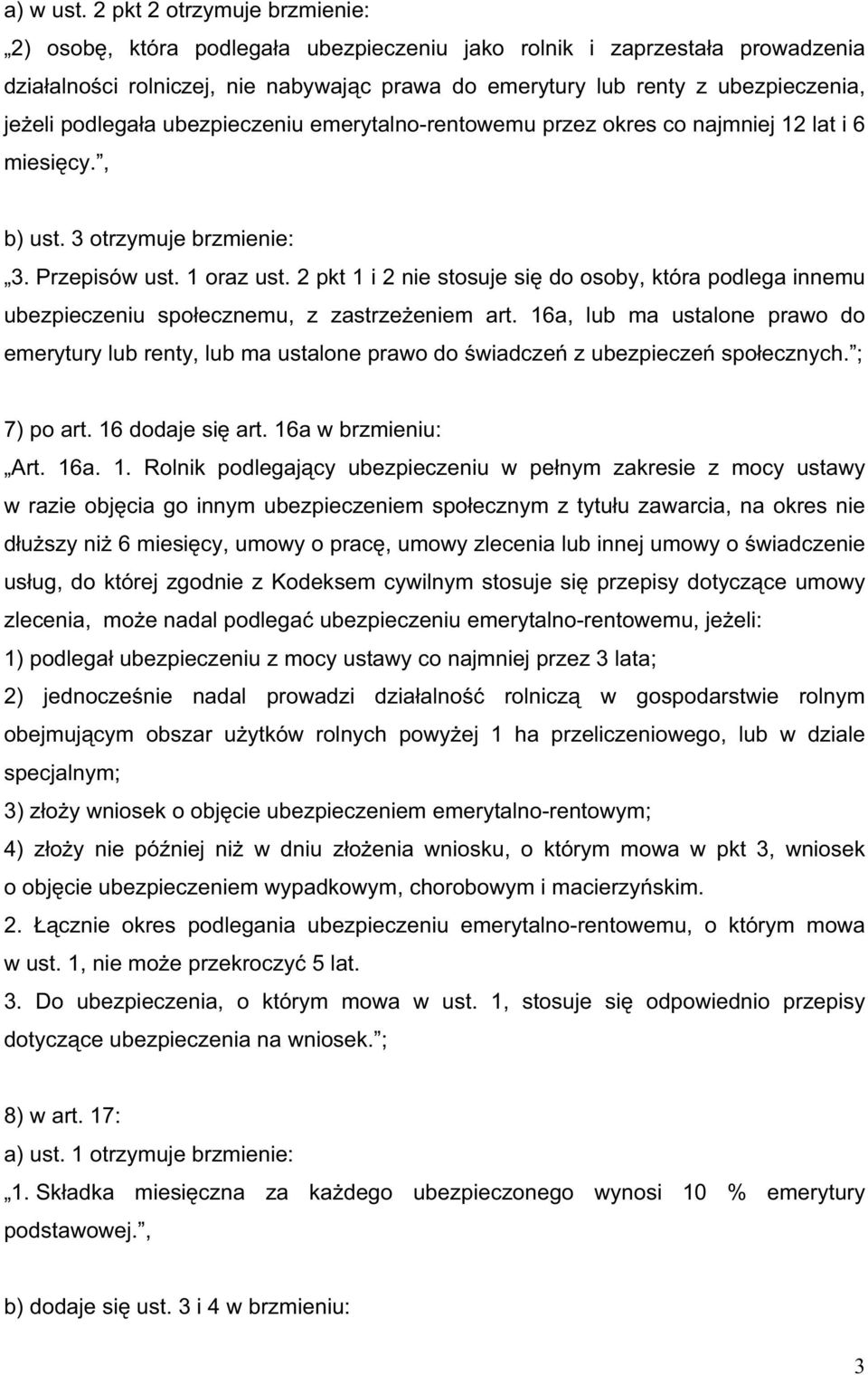 podlega a ubezpieczeniu emerytalno-rentowemu przez okres co najmniej 12 lat i 6 miesi cy., b) ust. 3 otrzymuje brzmienie: 3. Przepisów ust. 1 oraz ust.