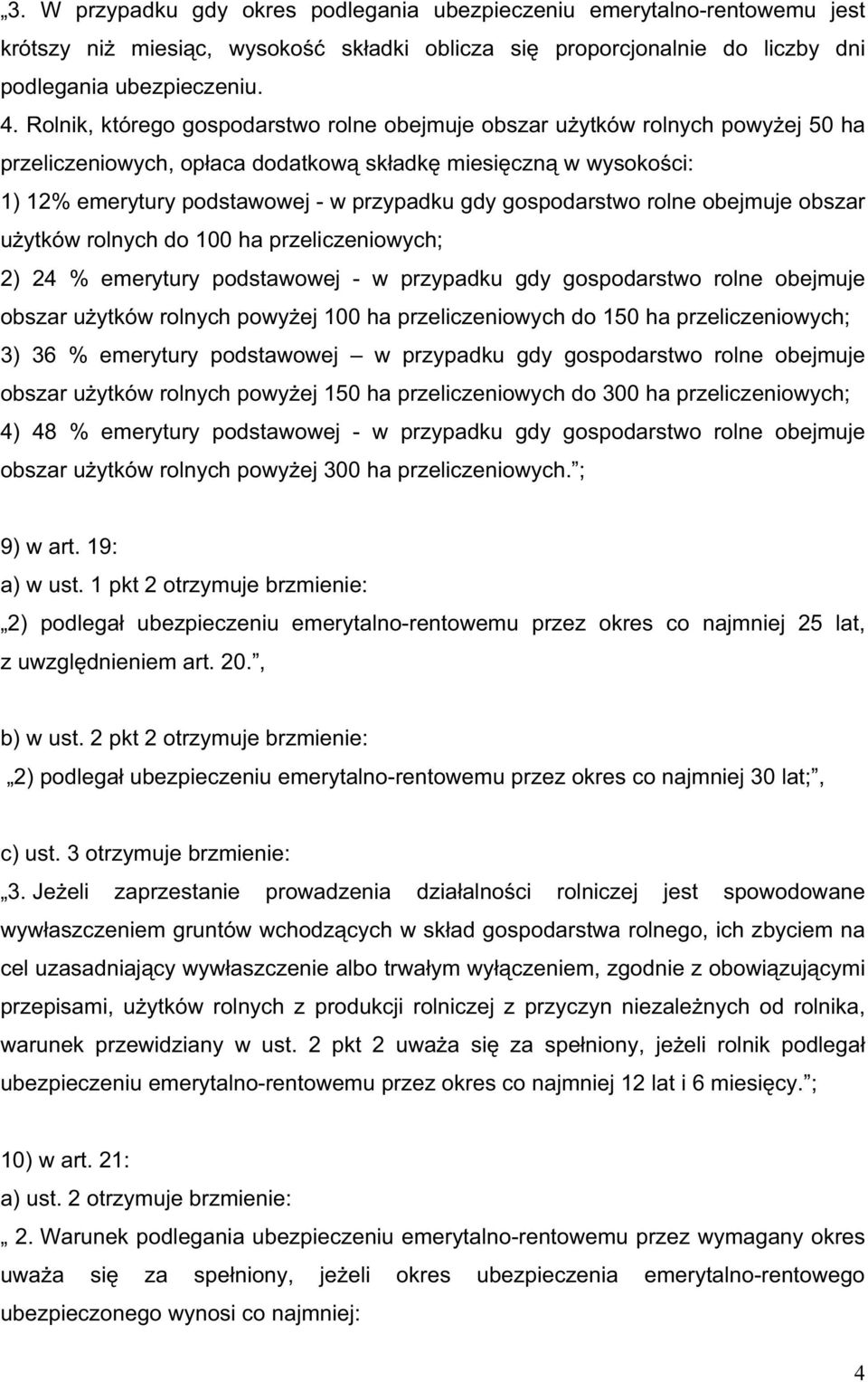 gospodarstwo rolne obejmuje obszar u ytków rolnych do 100 ha przeliczeniowych; 2) 24 % emerytury podstawowej - w przypadku gdy gospodarstwo rolne obejmuje obszar u ytków rolnych powy ej 100 ha