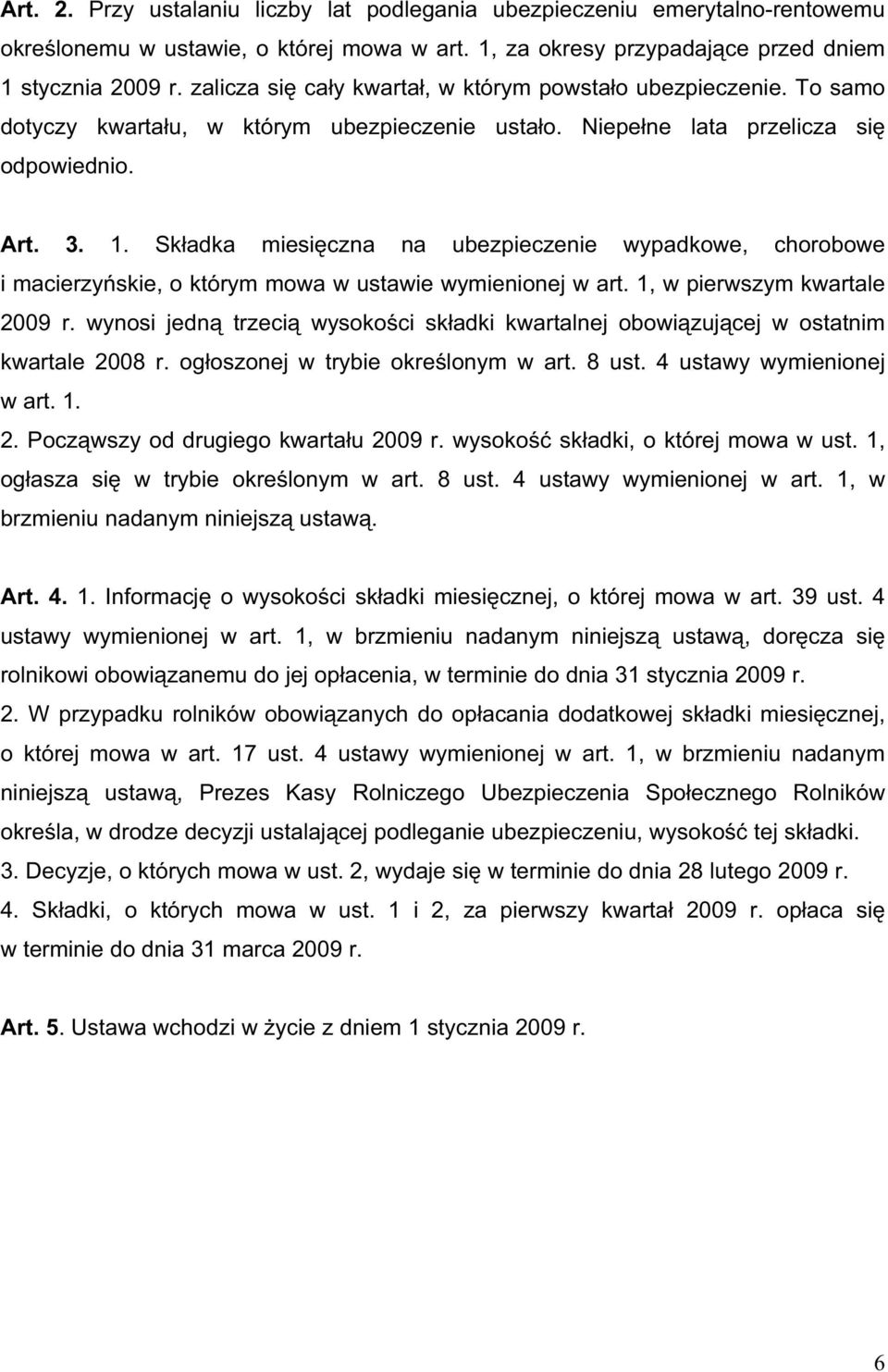 Sk adka miesi czna na ubezpieczenie wypadkowe, chorobowe i macierzy skie, o którym mowa w ustawie wymienionej w art. 1, w pierwszym kwartale 2009 r.