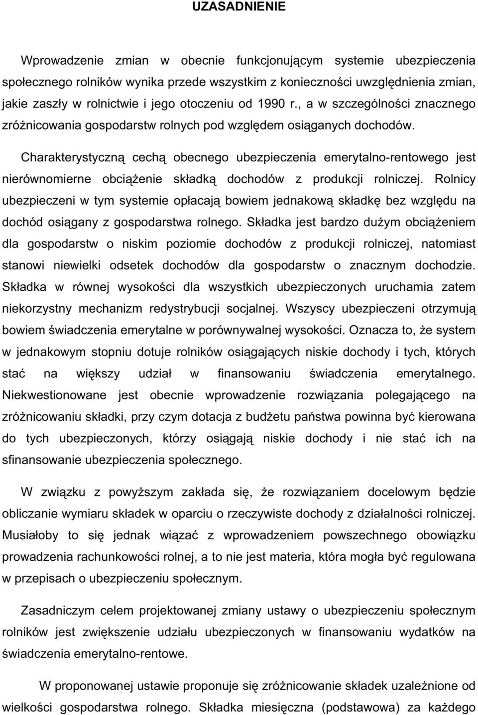 Charakterystyczn cech obecnego ubezpieczenia emerytalno-rentowego jest nierównomierne obci enie sk adk dochodów z produkcji rolniczej.