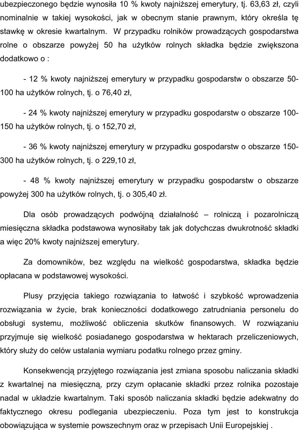 obszarze 50-100 ha u ytków rolnych, tj. o 76,40 z, - 24 % kwoty najni szej emerytury w przypadku gospodarstw o obszarze 100-150 ha u ytków rolnych, tj.