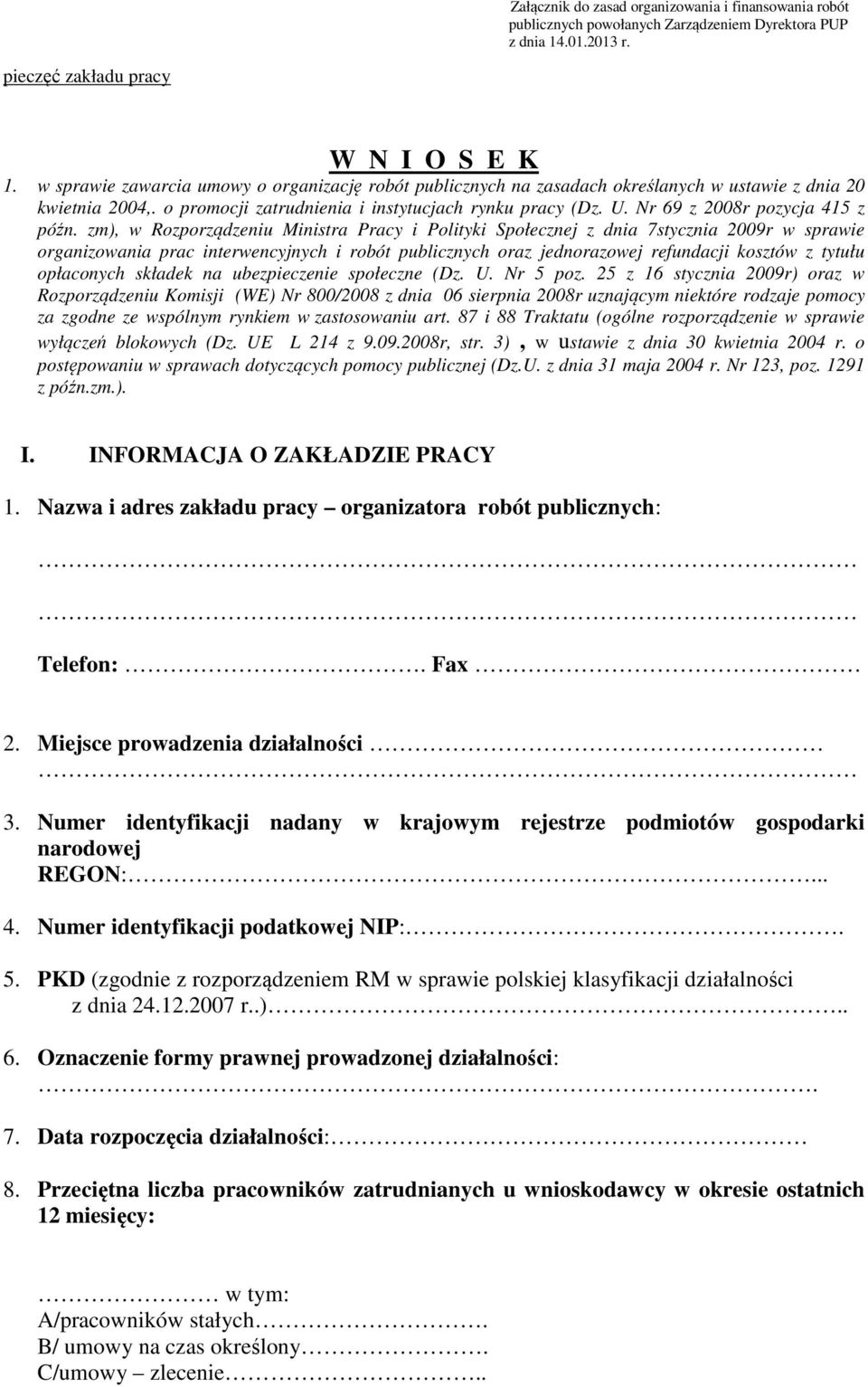 zm), w Rozporządzeniu Ministra Pracy i Polityki Społecznej z dnia 7stycznia 2009r w sprawie organizowania prac interwencyjnych i robót publicznych oraz jednorazowej refundacji kosztów z tytułu