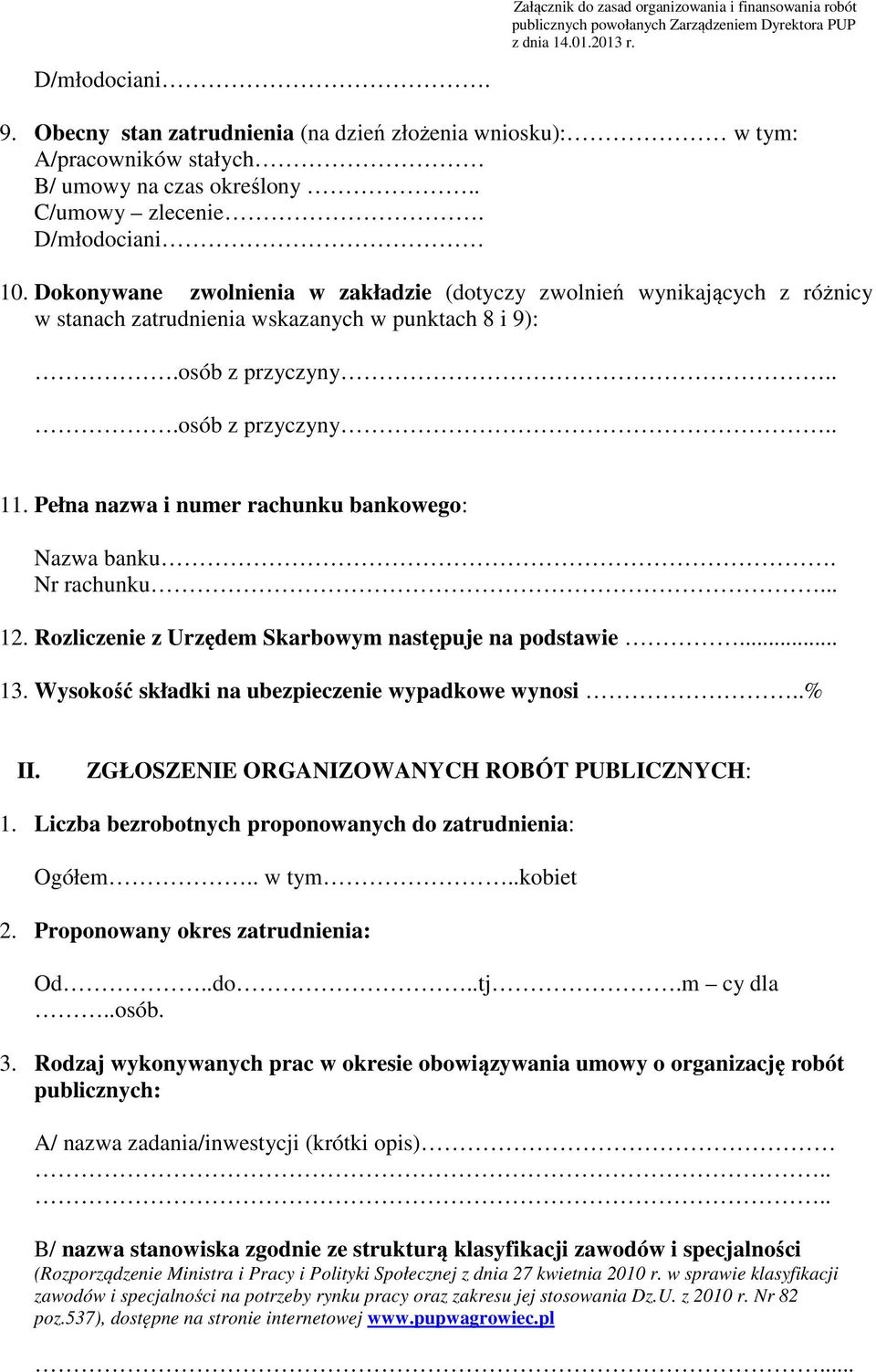 Pełna nazwa i numer rachunku bankowego: Nazwa banku. Nr rachunku... 12. Rozliczenie z Urzędem Skarbowym następuje na podstawie... 13. Wysokość składki na ubezpieczenie wypadkowe wynosi..% II.