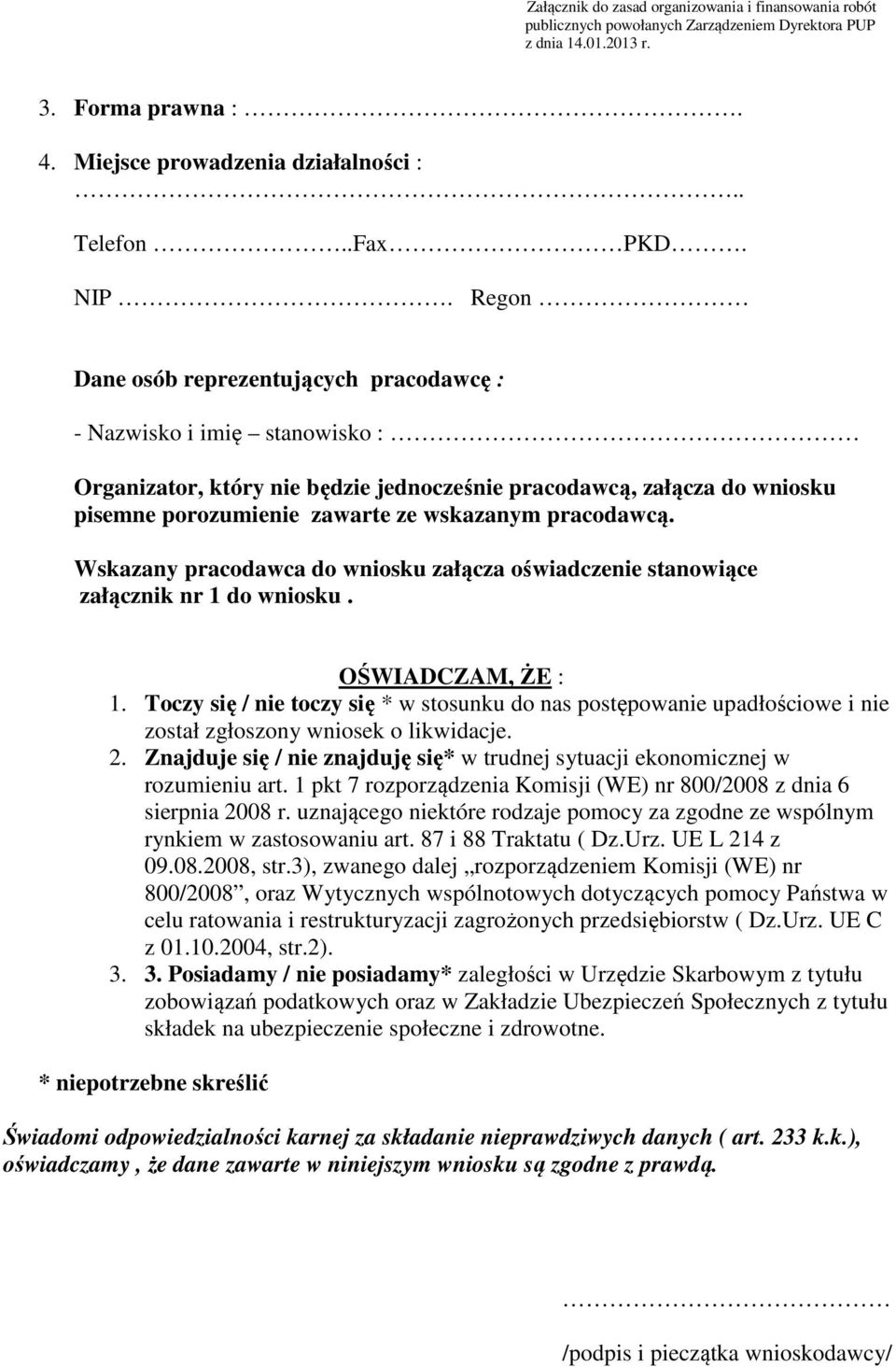 pracodawcą. Wskazany pracodawca do wniosku załącza oświadczenie stanowiące załącznik nr 1 do wniosku. OŚWIADCZAM, ŻE : 1.