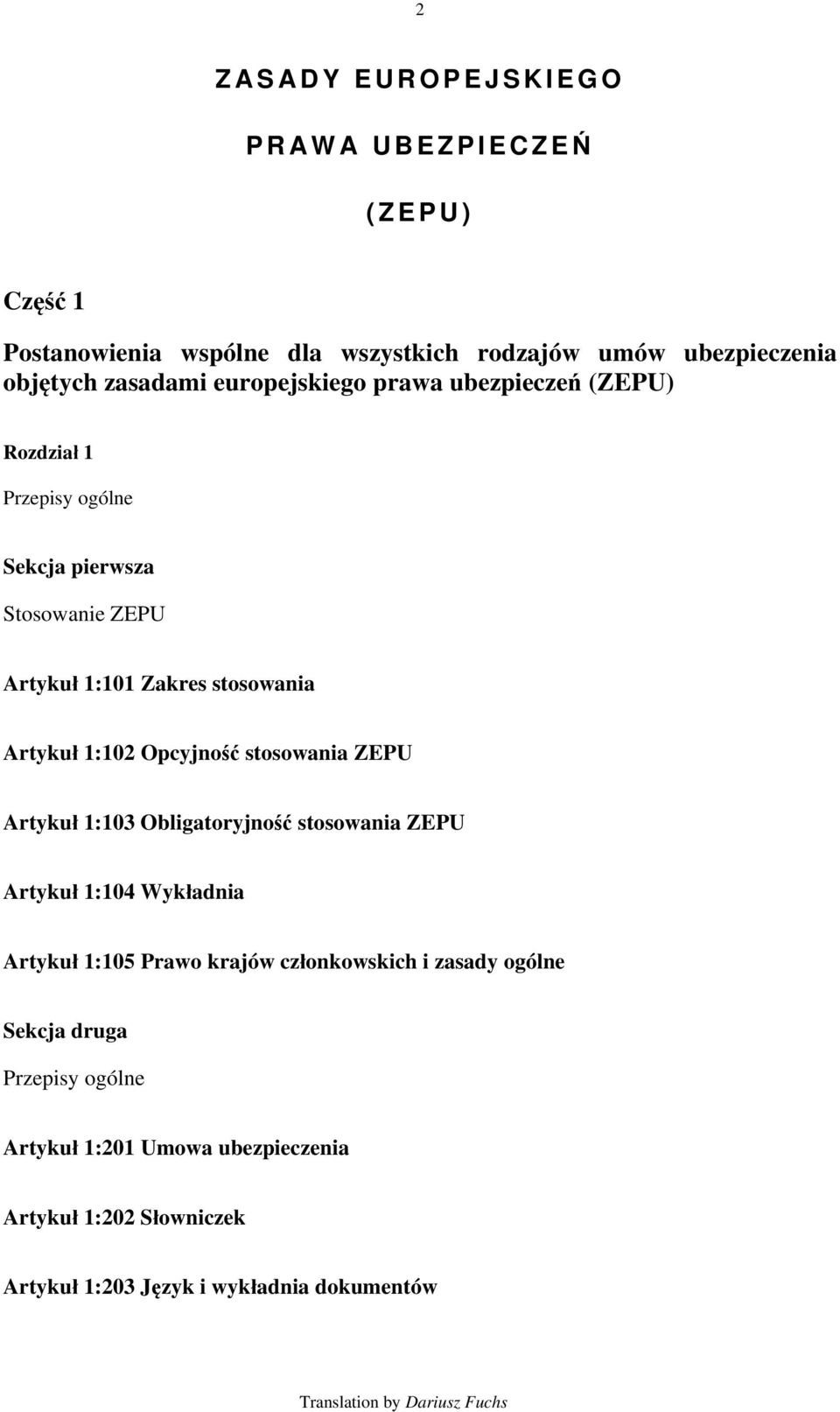 1:102 Opcyjność stosowania ZEPU Artykuł 1:103 Obligatoryjność stosowania ZEPU Artykuł 1:104 Wykładnia Artykuł 1:105 Prawo krajów