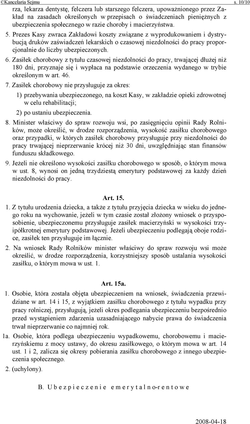 macierzyństwa. 5. Prezes Kasy zwraca Zakładowi koszty związane z wyprodukowaniem i dystrybucją druków zaświadczeń lekarskich o czasowej niezdolności do pracy proporcjonalnie do liczby ubezpieczonych.