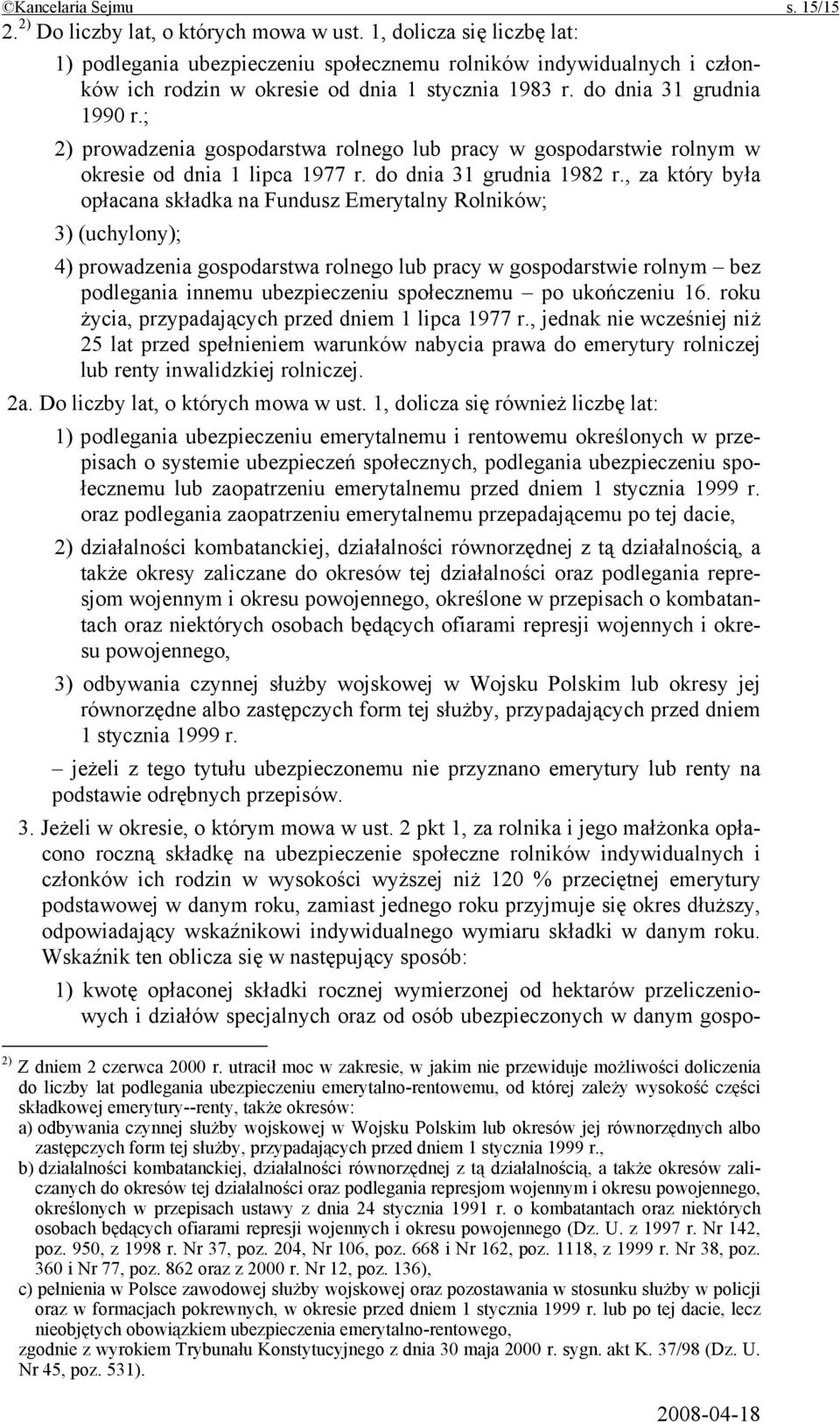 ; 2) prowadzenia gospodarstwa rolnego lub pracy w gospodarstwie rolnym w okresie od dnia 1 lipca 1977 r. do dnia 31 grudnia 1982 r.