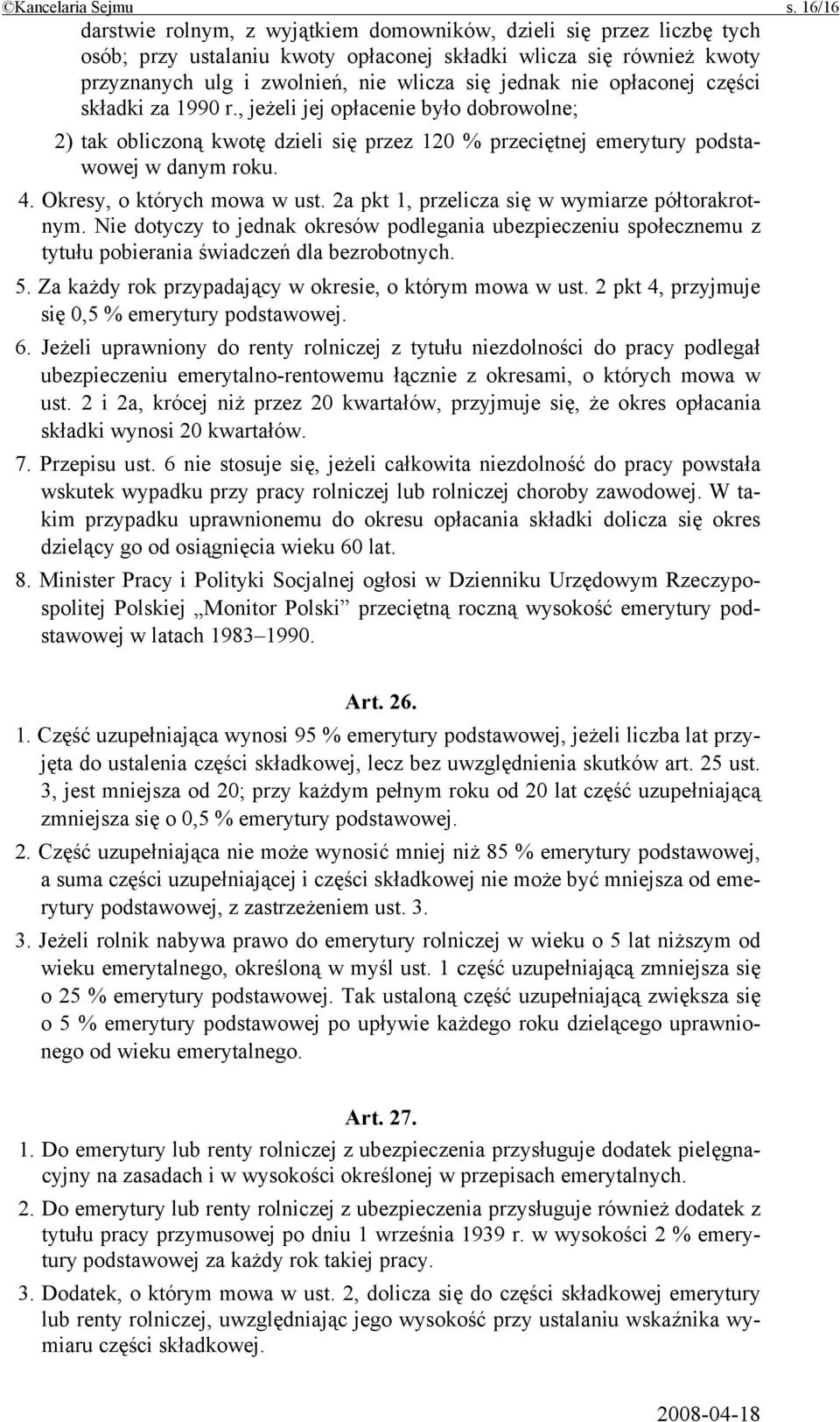 opłaconej części składki za 1990 r., jeżeli jej opłacenie było dobrowolne; 2) tak obliczoną kwotę dzieli się przez 120 % przeciętnej emerytury podstawowej w danym roku. 4.