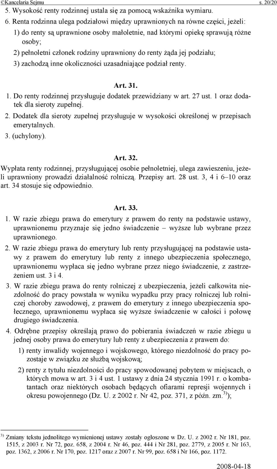 uprawniony do renty żąda jej podziału; 3) zachodzą inne okoliczności uzasadniające podział renty. Art. 31. 1. Do renty rodzinnej przysługuje dodatek przewidziany w art. 27 ust.