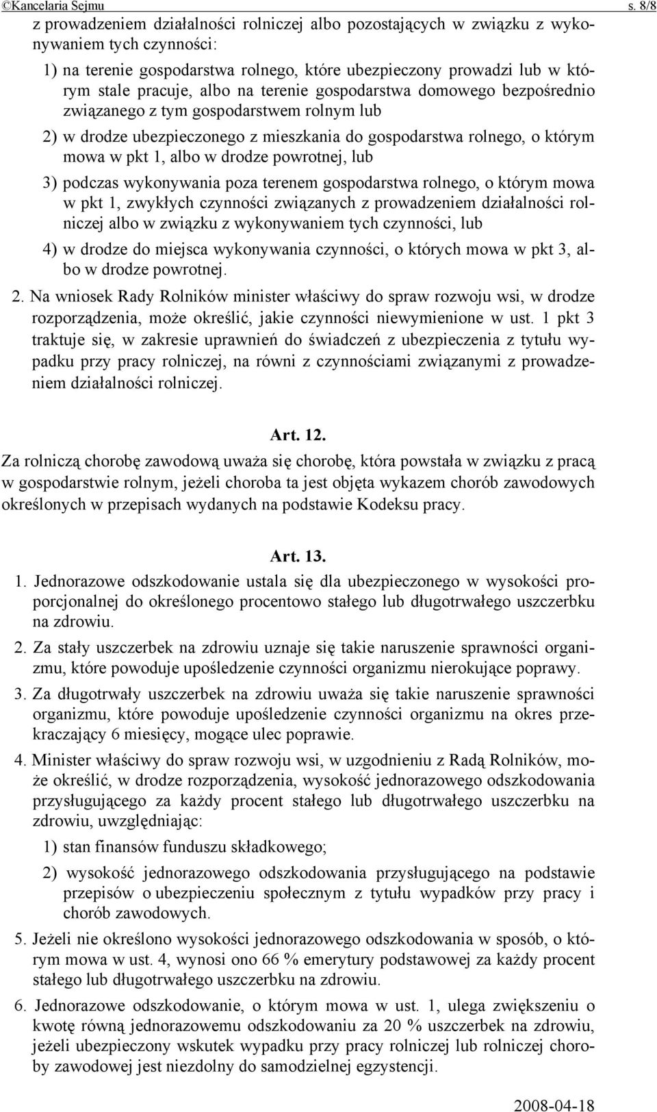 na terenie gospodarstwa domowego bezpośrednio związanego z tym gospodarstwem rolnym lub 2) w drodze ubezpieczonego z mieszkania do gospodarstwa rolnego, o którym mowa w pkt 1, albo w drodze