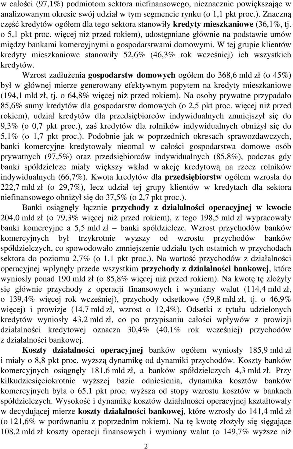 W tej grupie klientów kredyty mieszkaniowe stanowiły 52,6% (46,3% rok wcześniej) ich wszystkich kredytów.