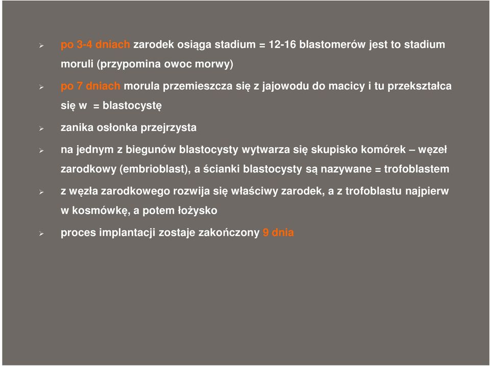 blastocysty wytwarza się skupisko komórek węzeł zarodkowy (embrioblast), a ścianki blastocysty są nazywane = trofoblastem z