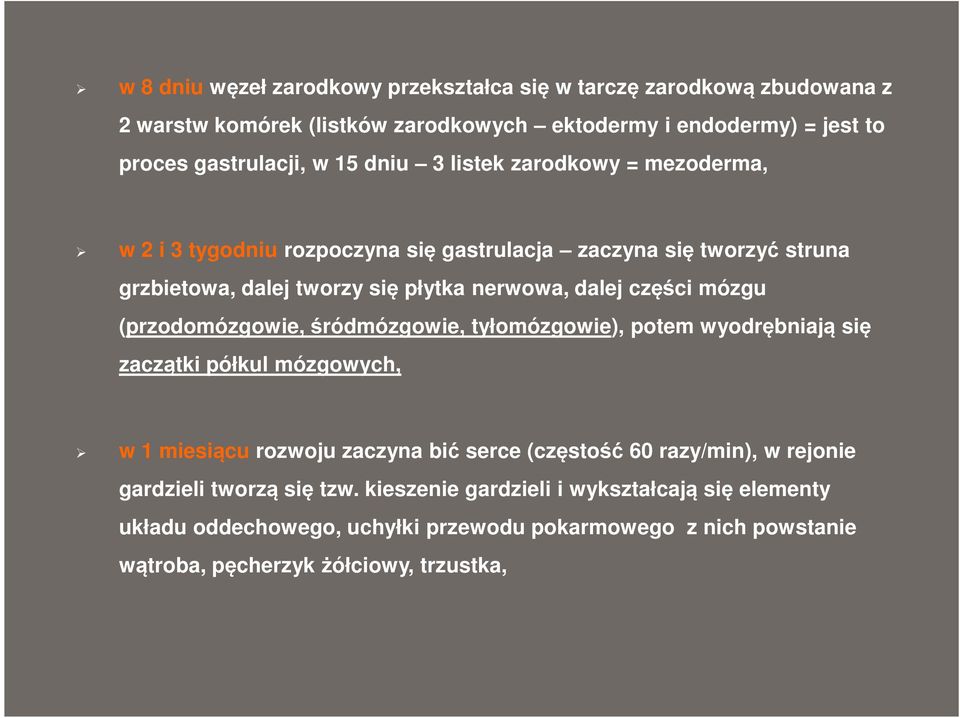 (przodomózgowie, śródmózgowie, tyłomózgowie), potem wyodrębniają się zaczątki półkul mózgowych, w 1 miesiącu rozwoju zaczyna bić serce (częstość 60 razy/min), w rejonie