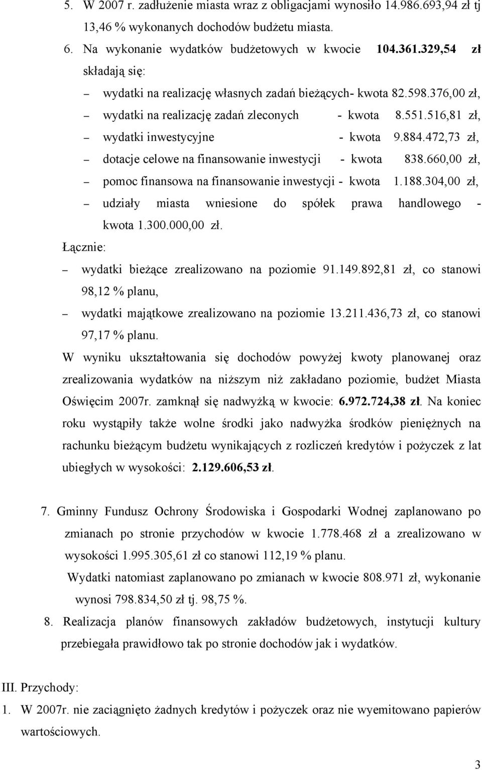 472,73 zł, dotacje celowe na finansowanie inwestycji - kwota 838.660,00 zł, pomoc finansowa na finansowanie inwestycji - kwota 1.188.