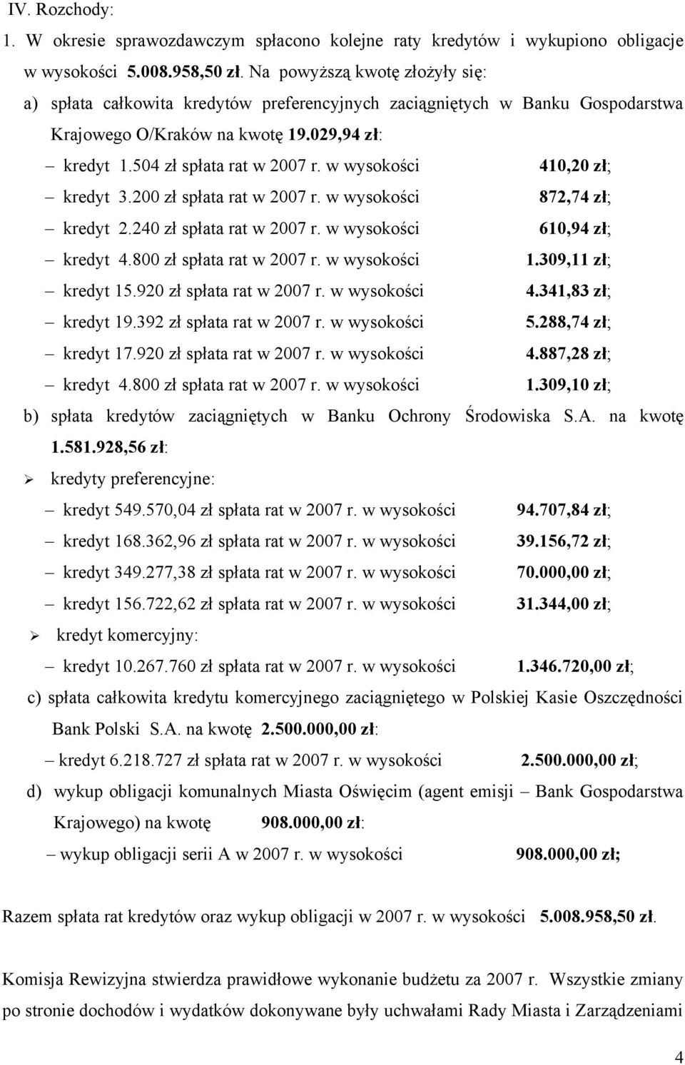 w wysokości 410,20 zł; kredyt 3.200 zł spłata rat w 2007 r. w wysokości 872,74 zł; kredyt 2.240 zł spłata rat w 2007 r. w wysokości 610,94 zł; kredyt 4.800 zł spłata rat w 2007 r. w wysokości 1.