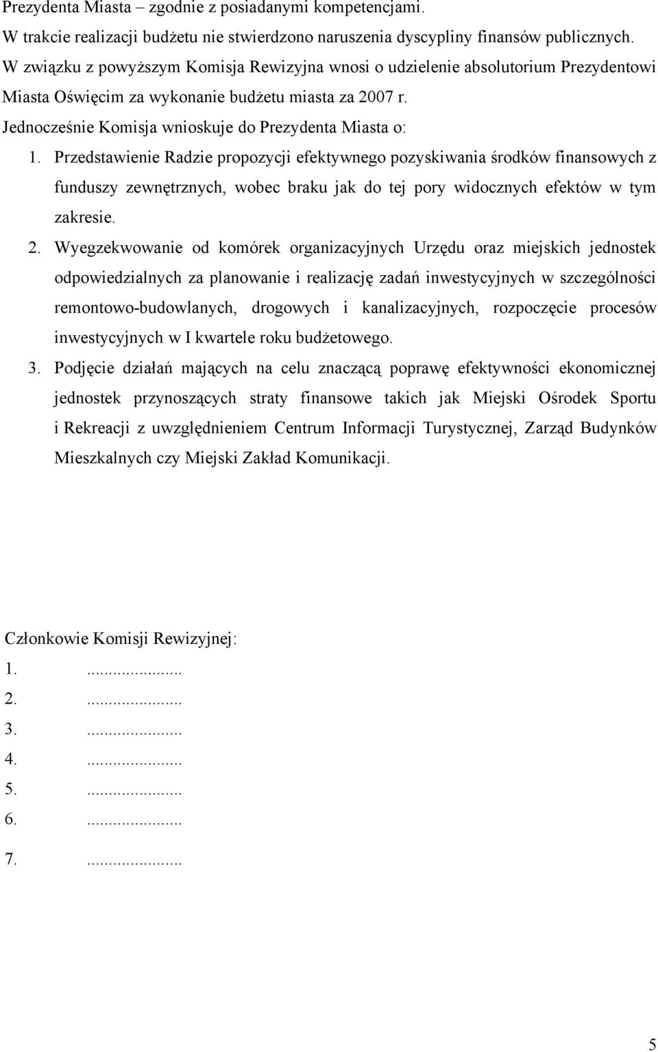 Przedstawienie Radzie propozycji efektywnego pozyskiwania środków finansowych z funduszy zewnętrznych, wobec braku jak do tej pory widocznych efektów w tym zakresie. 2.