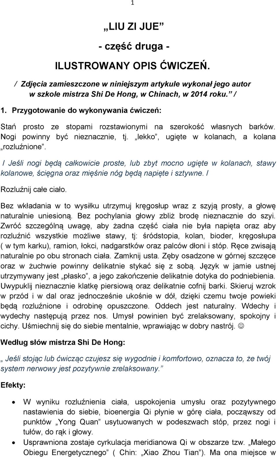 / Jeśli nogi będą całkowicie proste, lub zbyt mocno ugięte w kolanach, stawy kolanowe, ścięgna oraz mięśnie nóg będą napięte i sztywne. / Rozluźnij całe ciało.