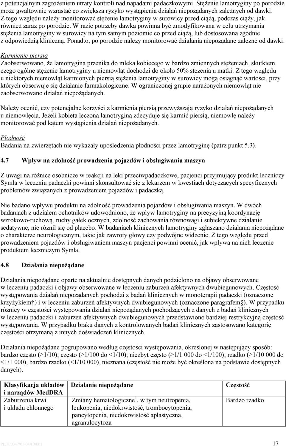 W razie potrzeby dawka powinna być zmodyfikowana w celu utrzymania stężenia lamotryginy w surowicy na tym samym poziomie co przed ciążą, lub dostosowana zgodnie z odpowiedzią kliniczną.