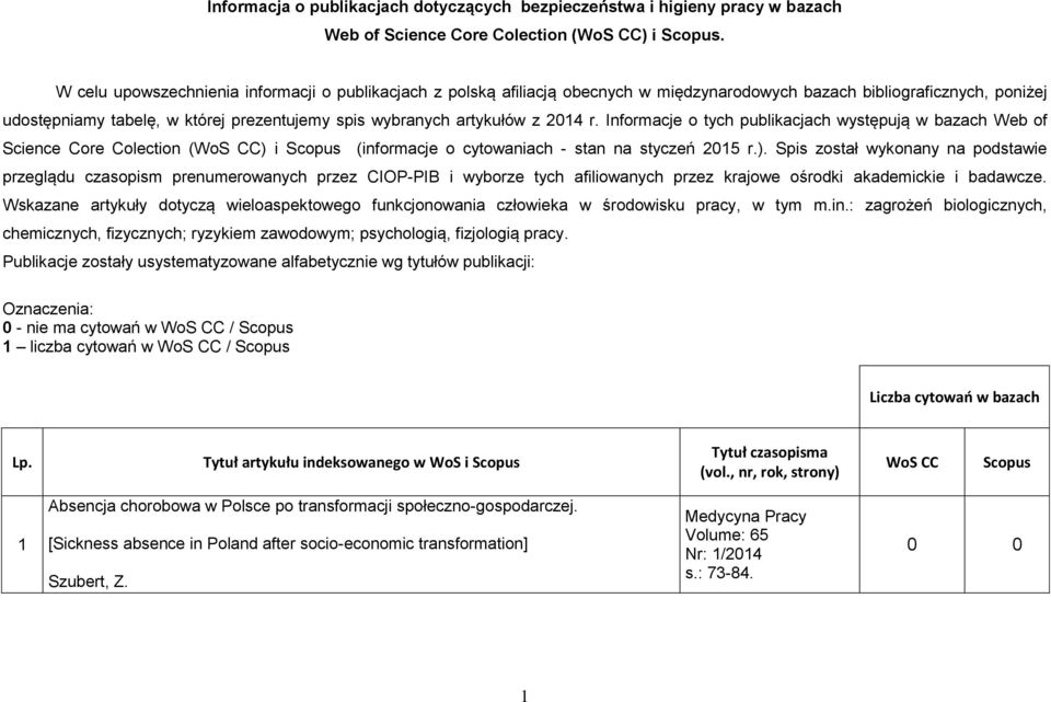 2014 r. Informacje o tych publikacjach występują w bazach Web of Science Core Colection (WoS CC) 