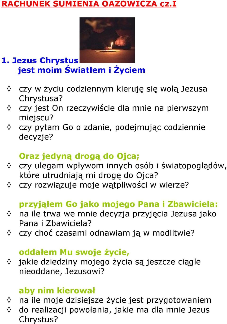 czy rozwiązuje moje wątpliwości w wierze? przyjąłem Go jako mojego Pana i Zbawiciela: na ile trwa we mnie decyzja przyjęcia Jezusa jako Pana i Zbawiciela?