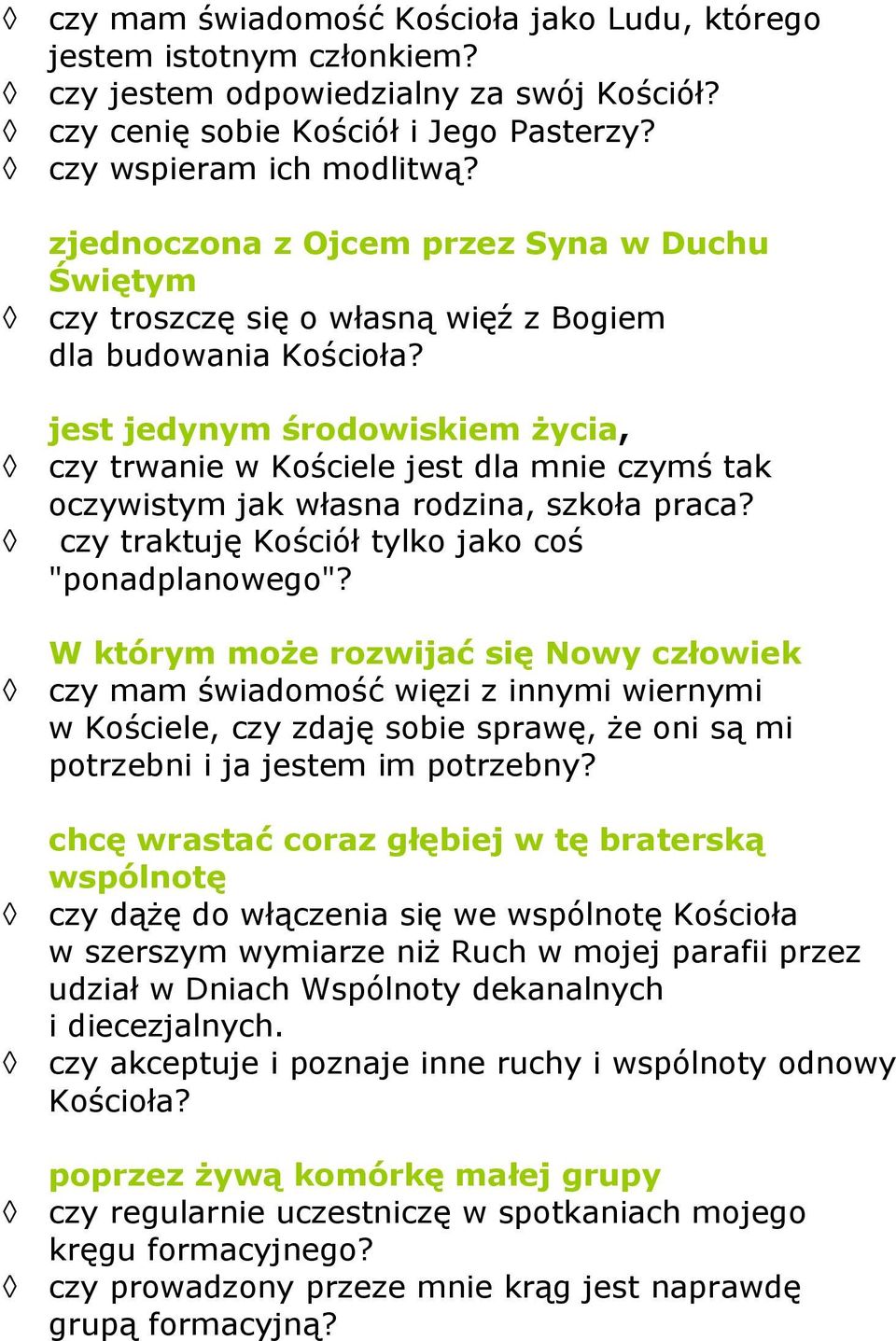 jest jedynym środowiskiem życia, czy trwanie w Kościele jest dla mnie czymś tak oczywistym jak własna rodzina, szkoła praca? czy traktuję Kościół tylko jako coś "ponadplanowego"?